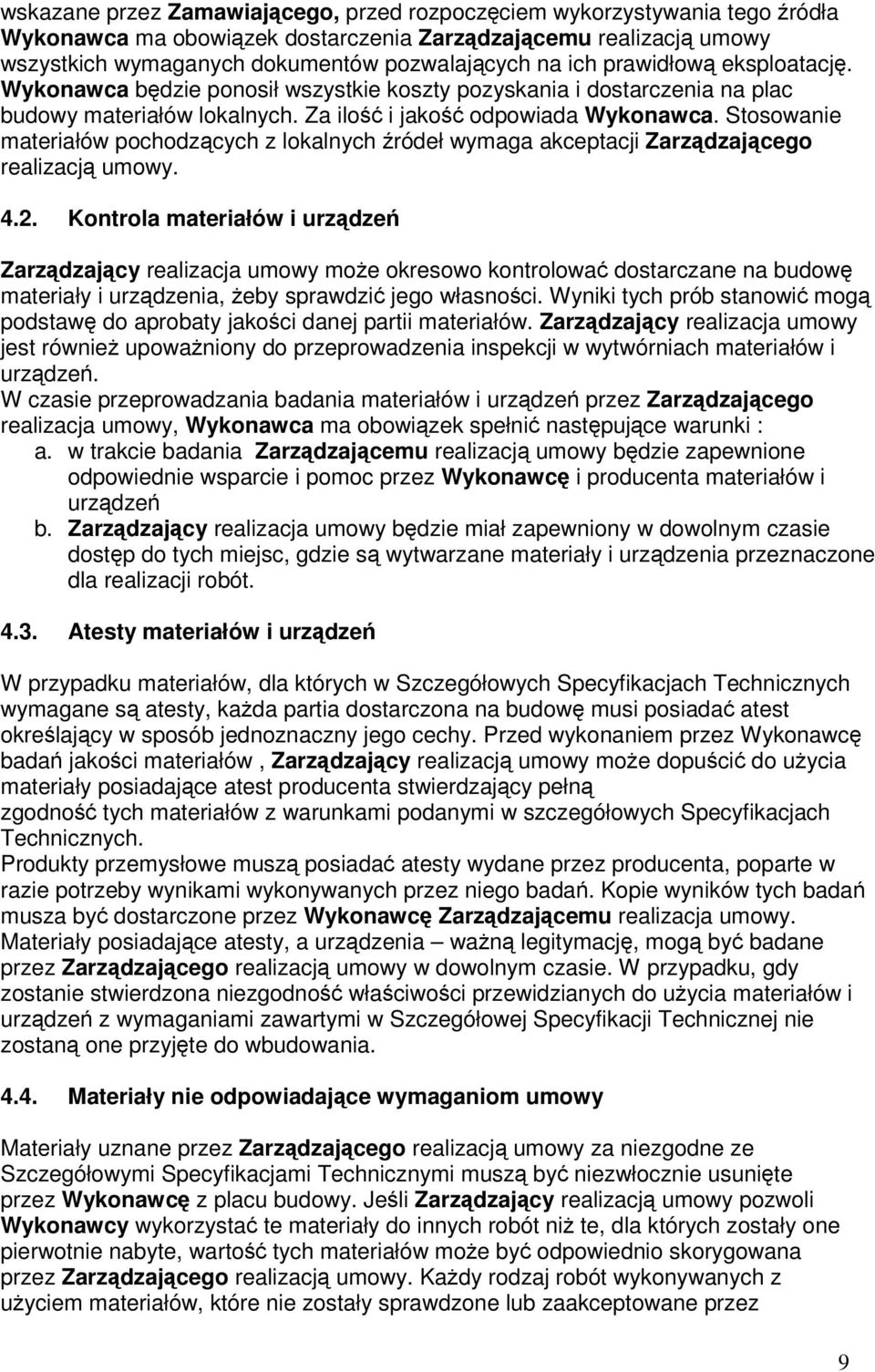 Stosowanie materiałów pochodzących z lokalnych źródeł wymaga akceptacji Zarządzającego realizacją umowy. 4.2.