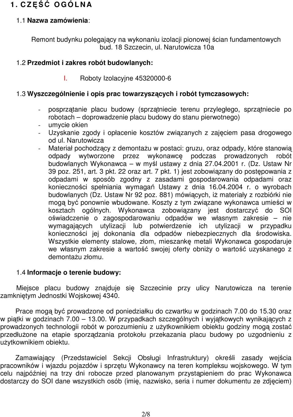 3 Wyszczególnienie i opis prac towarzyszących i robót tymczasowych: - posprzątanie placu budowy (sprzątniecie terenu przyległego, sprzątniecie po robotach doprowadzenie placu budowy do stanu