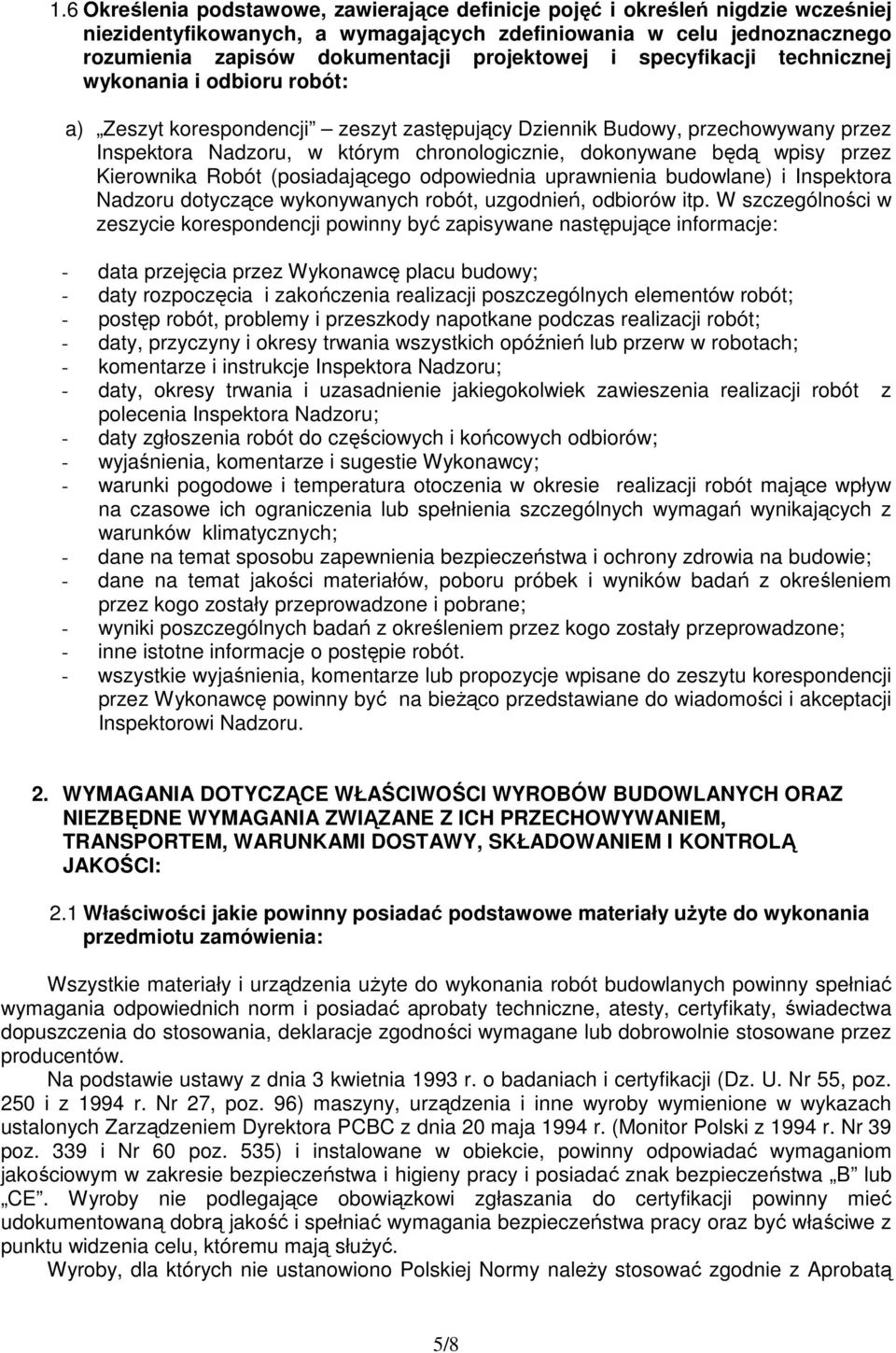 dokonywane będą wpisy przez Kierownika Robót (posiadającego odpowiednia uprawnienia budowlane) i Inspektora Nadzoru dotyczące wykonywanych robót, uzgodnień, odbiorów itp.