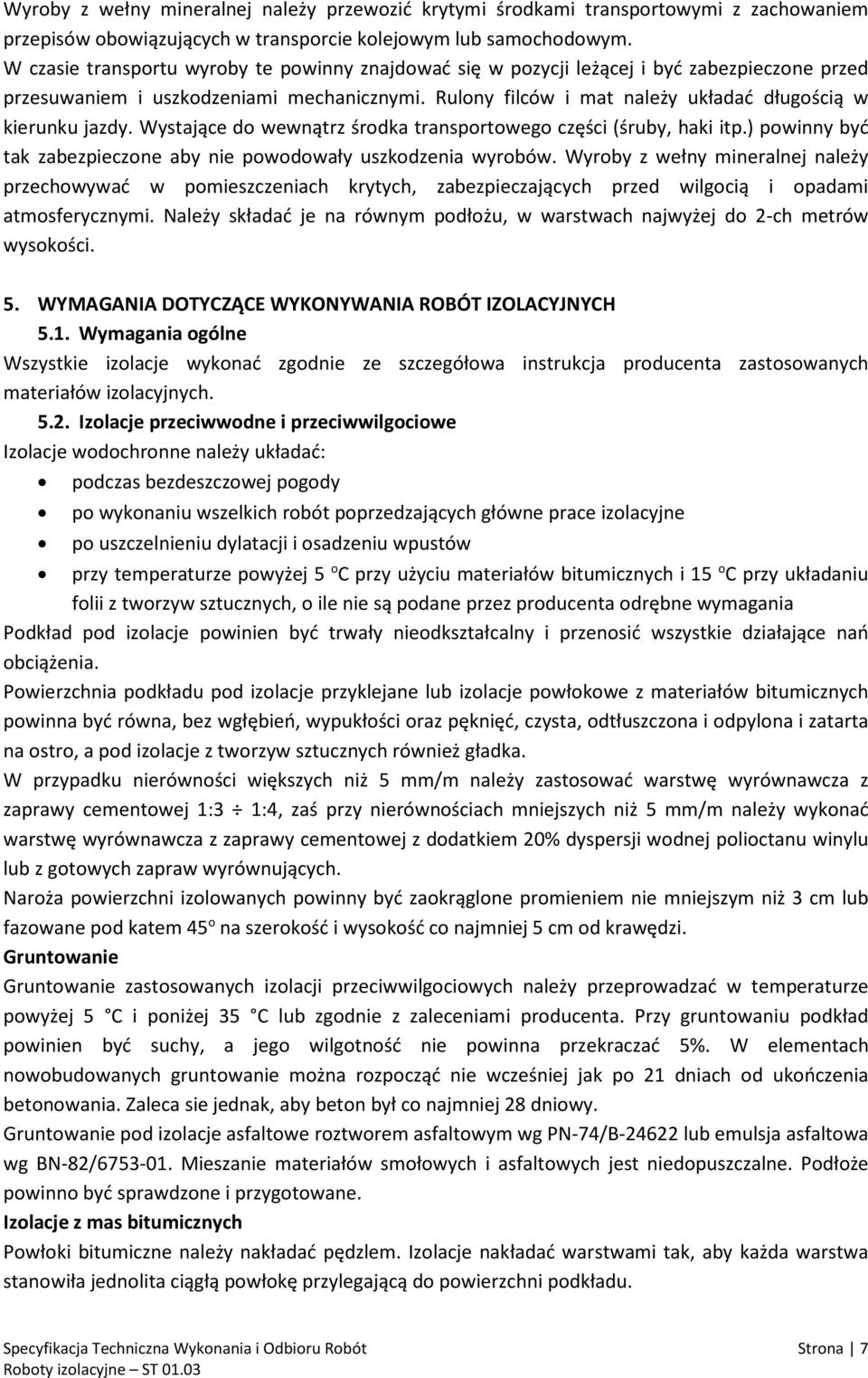 Rulony filców i mat należy układać długością w kierunku jazdy. Wystające do wewnątrz środka transportowego części (śruby, haki itp.