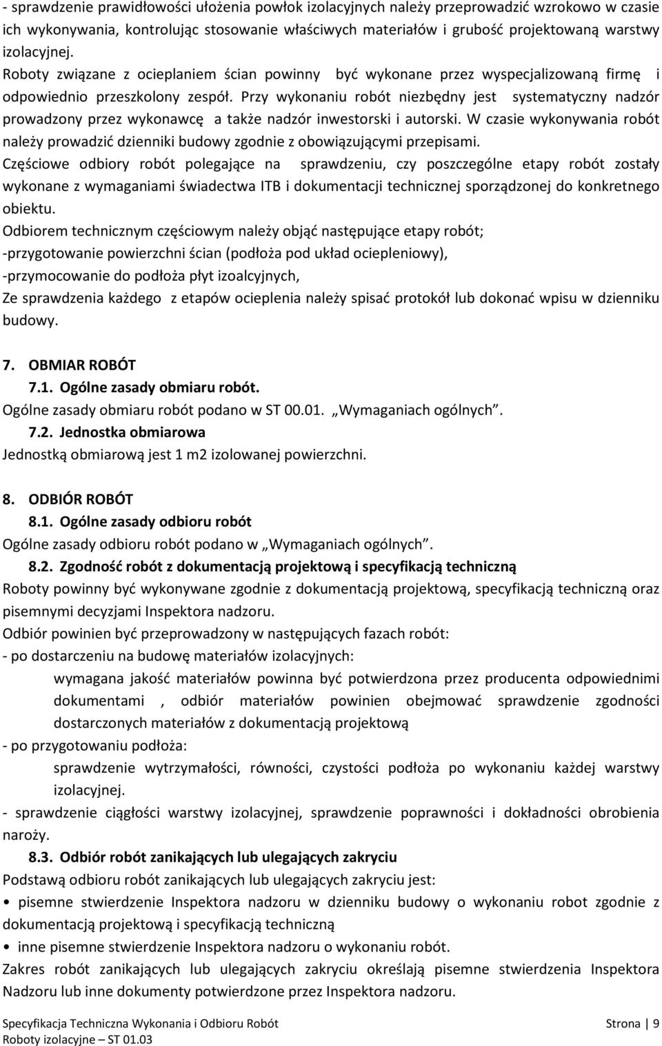 Przy wykonaniu robót niezbędny jest systematyczny nadzór prowadzony przez wykonawcę a także nadzór inwestorski i autorski.