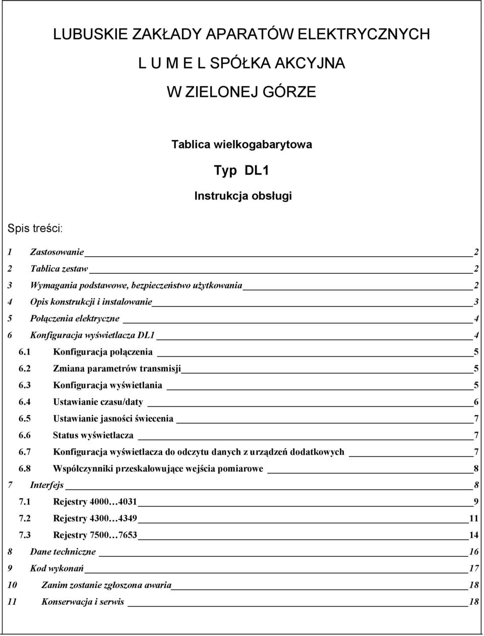 3 Konfiguracja wyświetlania 5 6.4 Ustawianie czasu/daty 6 6.5 Ustawianie jasności świecenia 7 6.6 Status wyświetlacza 7 6.7 Konfiguracja wyświetlacza do odczytu danych z urządzeń dodatkowych 7 6.