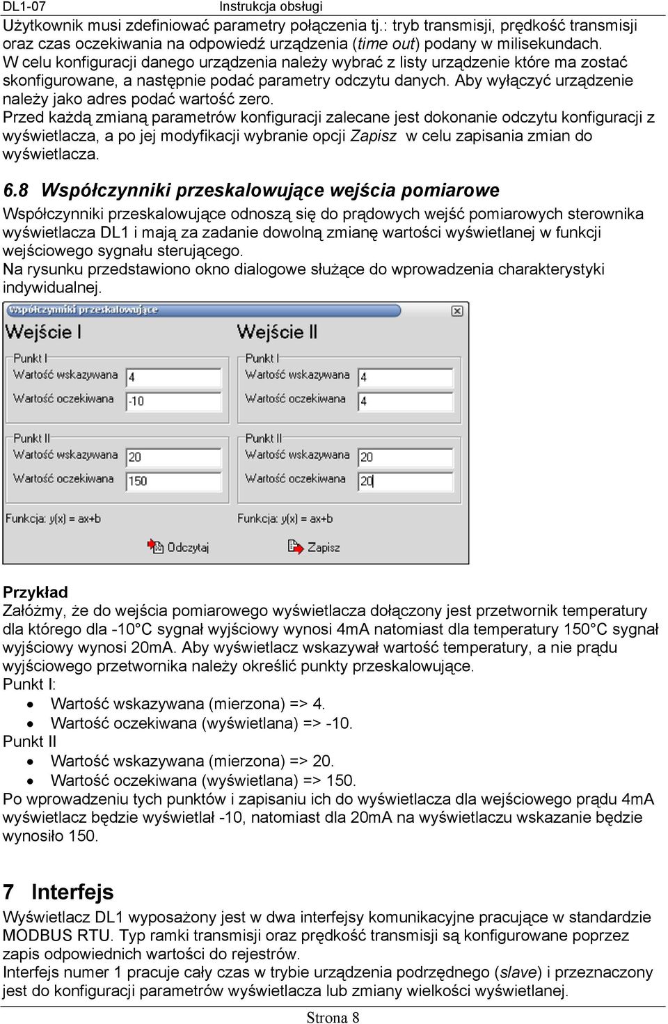 Przed każdą zmianą parametrów konfiguracji zalecane jest dokonanie odczytu konfiguracji z wyświetlacza, a po jej modyfikacji wybranie opcji Zapisz w celu zapisania zmian do wyświetlacza. 6.