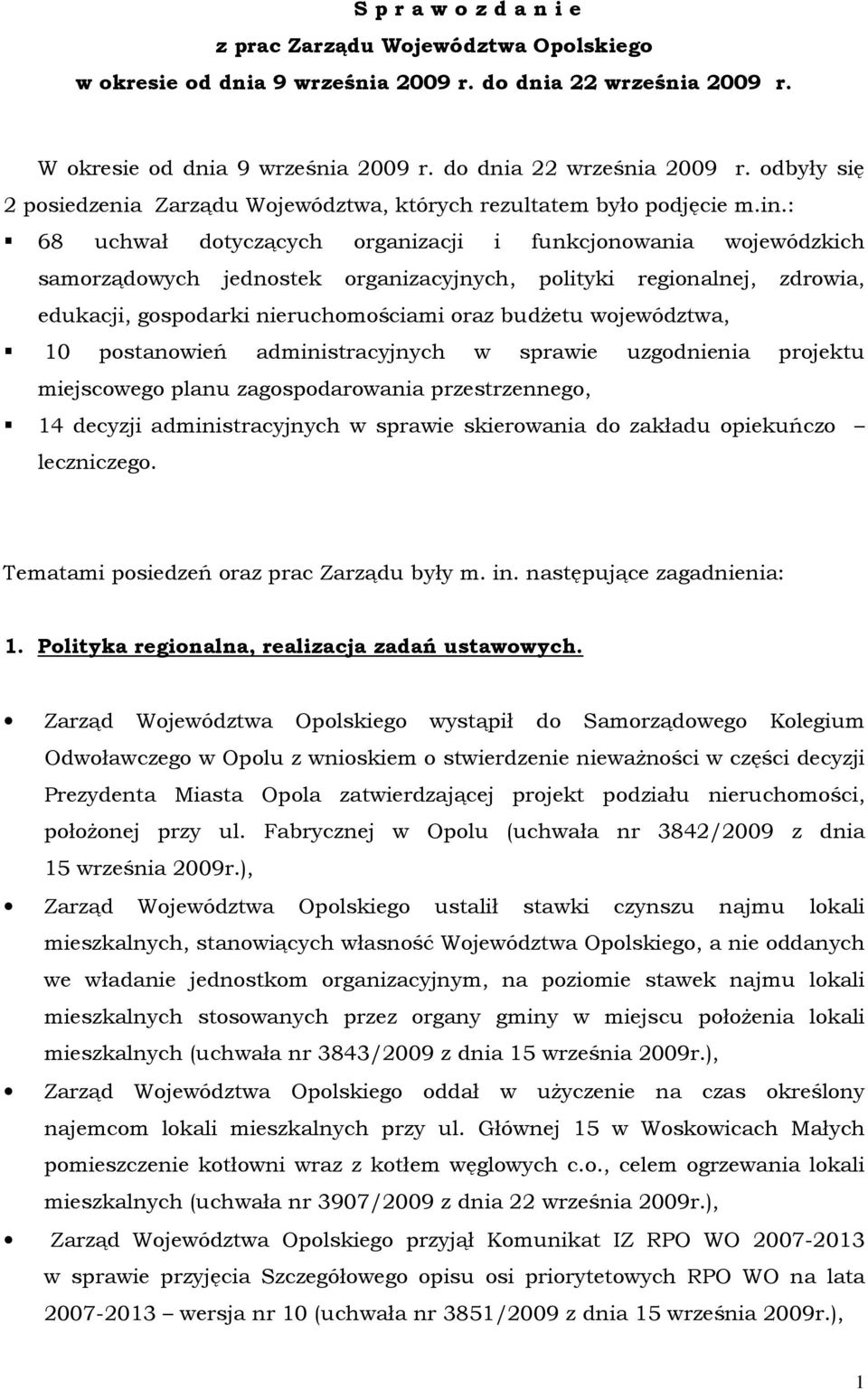 : 68 uchwał dotyczących organizacji i funkcjonowania wojewódzkich samorządowych jednostek organizacyjnych, polityki regionalnej, zdrowia, edukacji, gospodarki nieruchomościami oraz budŝetu