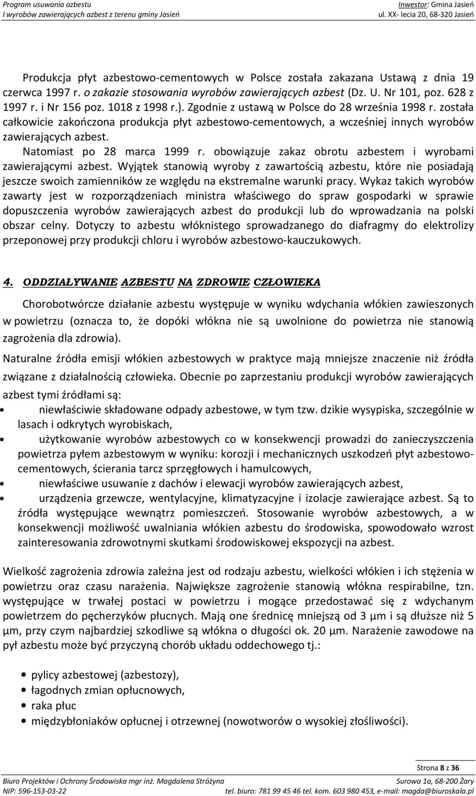 Natomiast po 28 marca 1999 r. obowiązuje zakaz obrotu azbestem i wyrobami zawierającymi azbest.