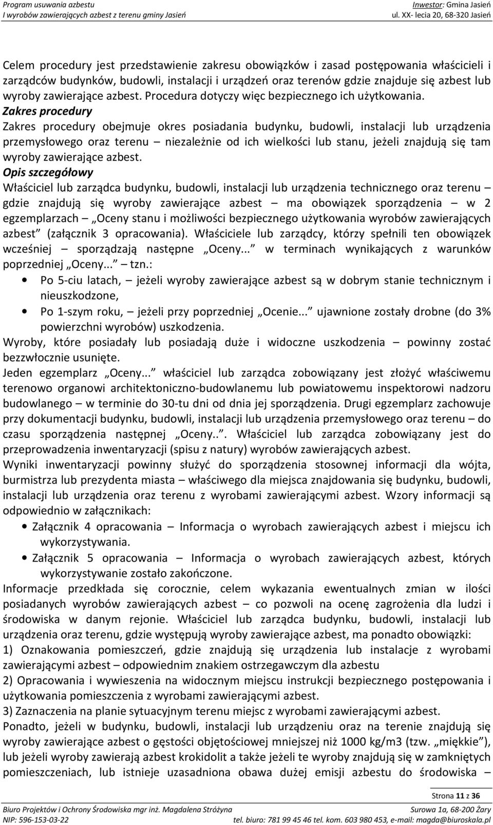 Zakres procedury Zakres procedury obejmuje okres posiadania budynku, budowli, instalacji lub urządzenia przemysłowego oraz terenu niezależnie od ich wielkości lub stanu, jeżeli znajdują się tam