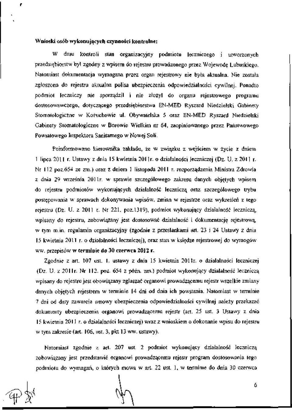 Ponadto podmiot leczniczy nie sporzadzil i nie zlozyl do organu rejestrowego programu dostosowawczego, dotyczqcego przedsi^biorstwa EN-MED Ryszard Niedzielski Gabinety Stomatologiczne w Kozuchowie ul.