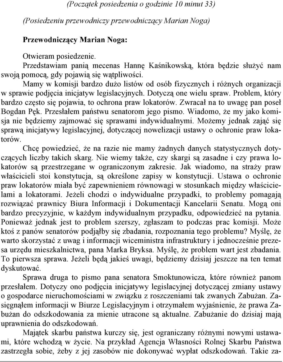 Mamy w komisji bardzo dużo listów od osób fizycznych i różnych organizacji w sprawie podjęcia inicjatyw legislacyjnych. Dotyczą one wielu spraw.