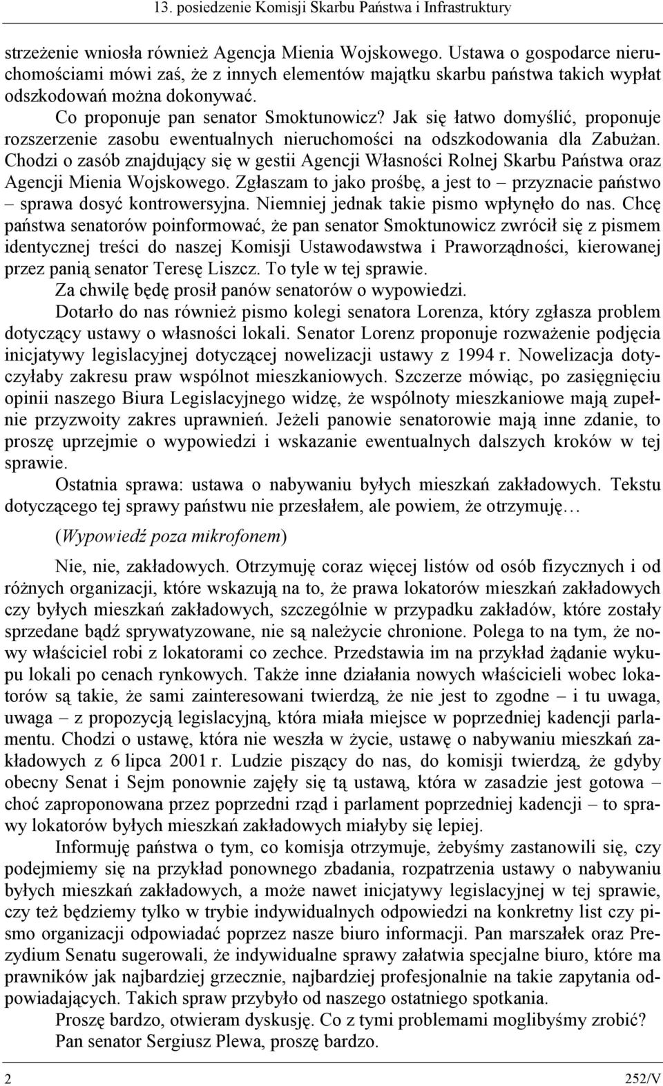 Jak się łatwo domyślić, proponuje rozszerzenie zasobu ewentualnych nieruchomości na odszkodowania dla Zabużan.