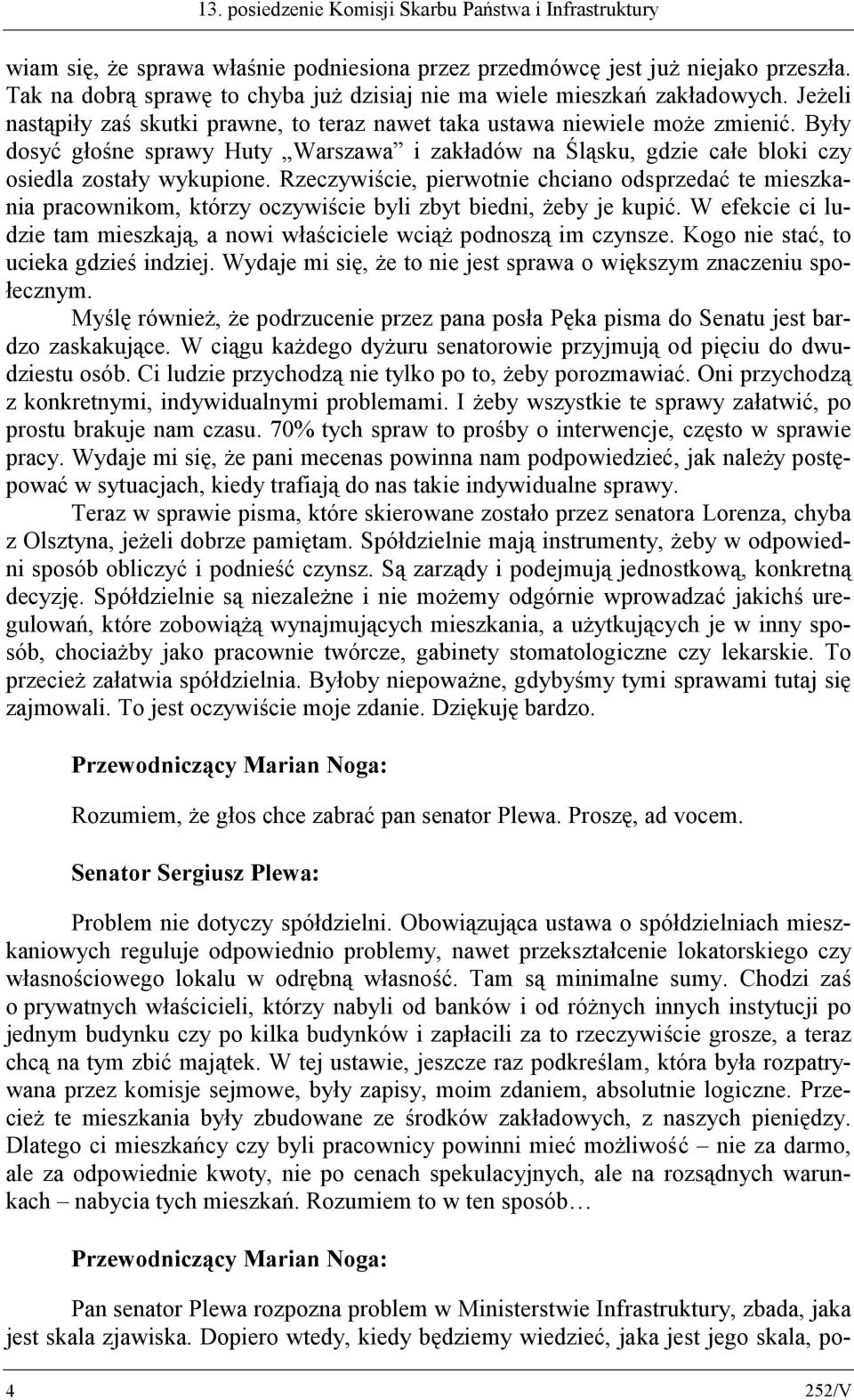 Były dosyć głośne sprawy Huty Warszawa i zakładów na Śląsku, gdzie całe bloki czy osiedla zostały wykupione.