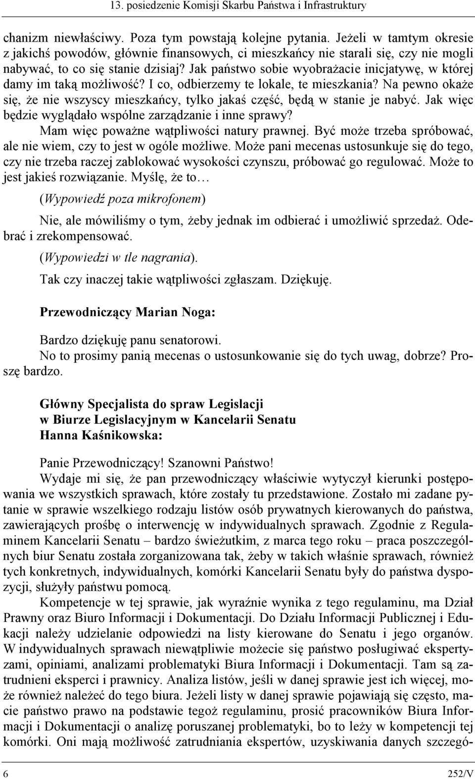 Jak państwo sobie wyobrażacie inicjatywę, w której damy im taką możliwość? I co, odbierzemy te lokale, te mieszkania?