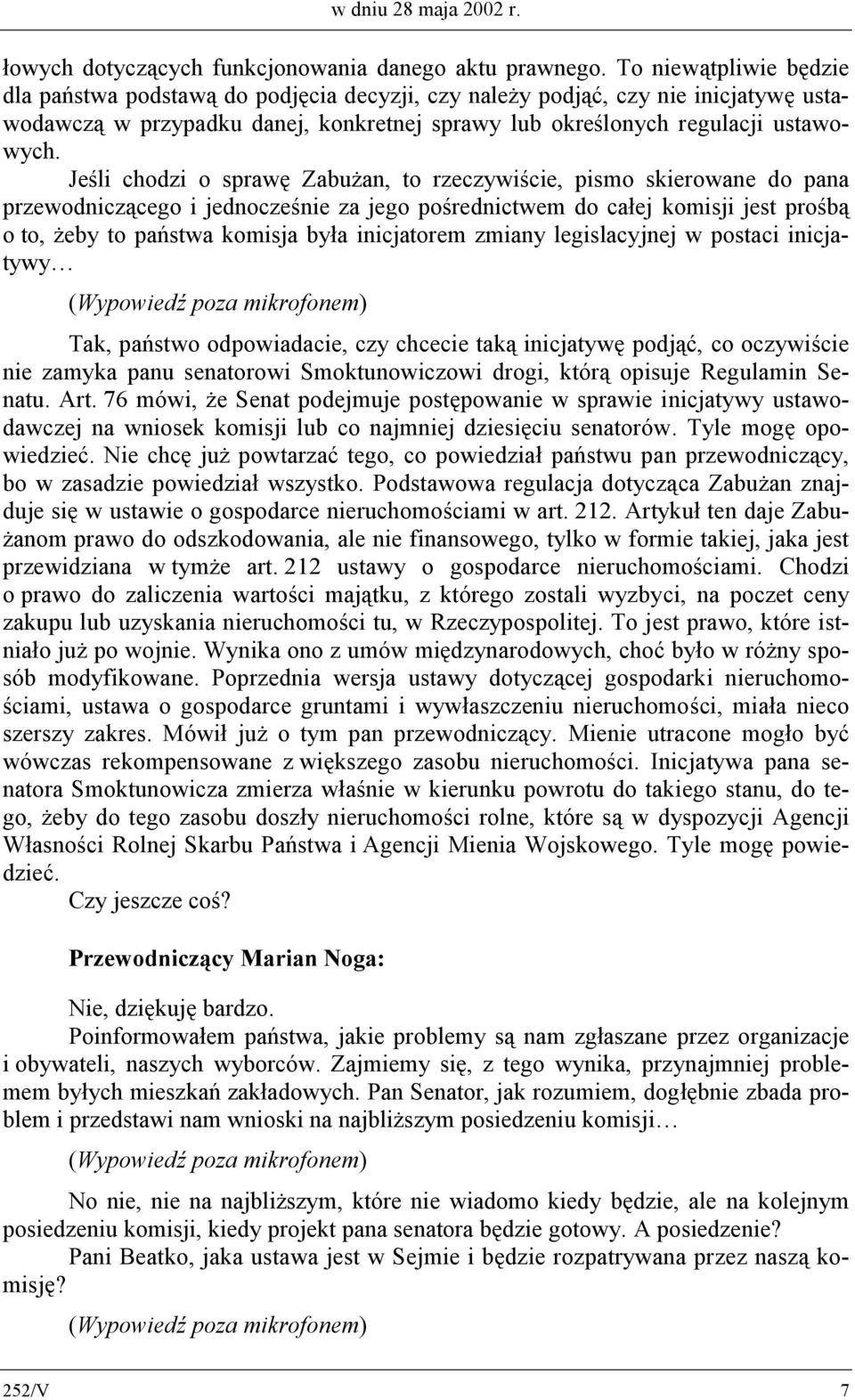 Jeśli chodzi o sprawę Zabużan, to rzeczywiście, pismo skierowane do pana przewodniczącego i jednocześnie za jego pośrednictwem do całej komisji jest prośbą o to, żeby to państwa komisja była