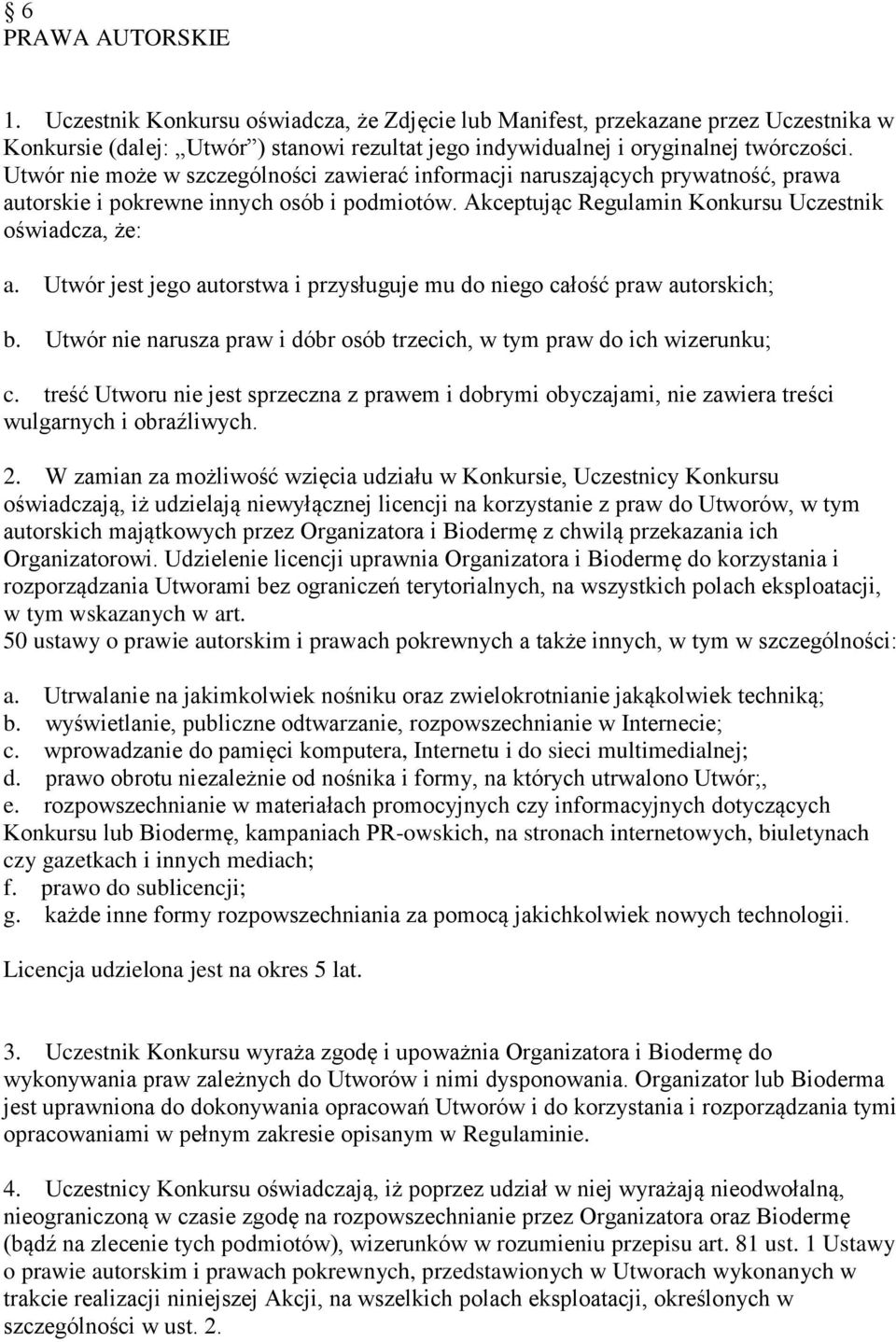 Utwór jest jego autorstwa i przysługuje mu do niego całość praw autorskich; b. Utwór nie narusza praw i dóbr osób trzecich, w tym praw do ich wizerunku; c.