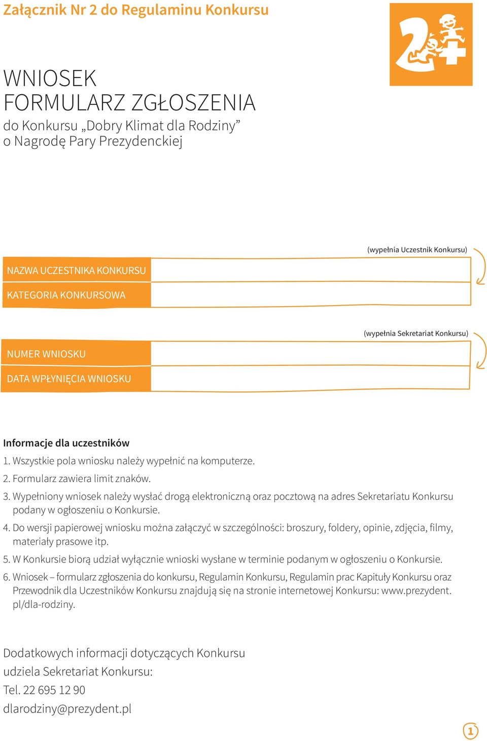 3. Wypełniony wniosek należy wysłać drogą elektroniczną oraz pocztową na adres Sekretariatu Konkursu podany w ogłoszeniu o Konkursie. 4.