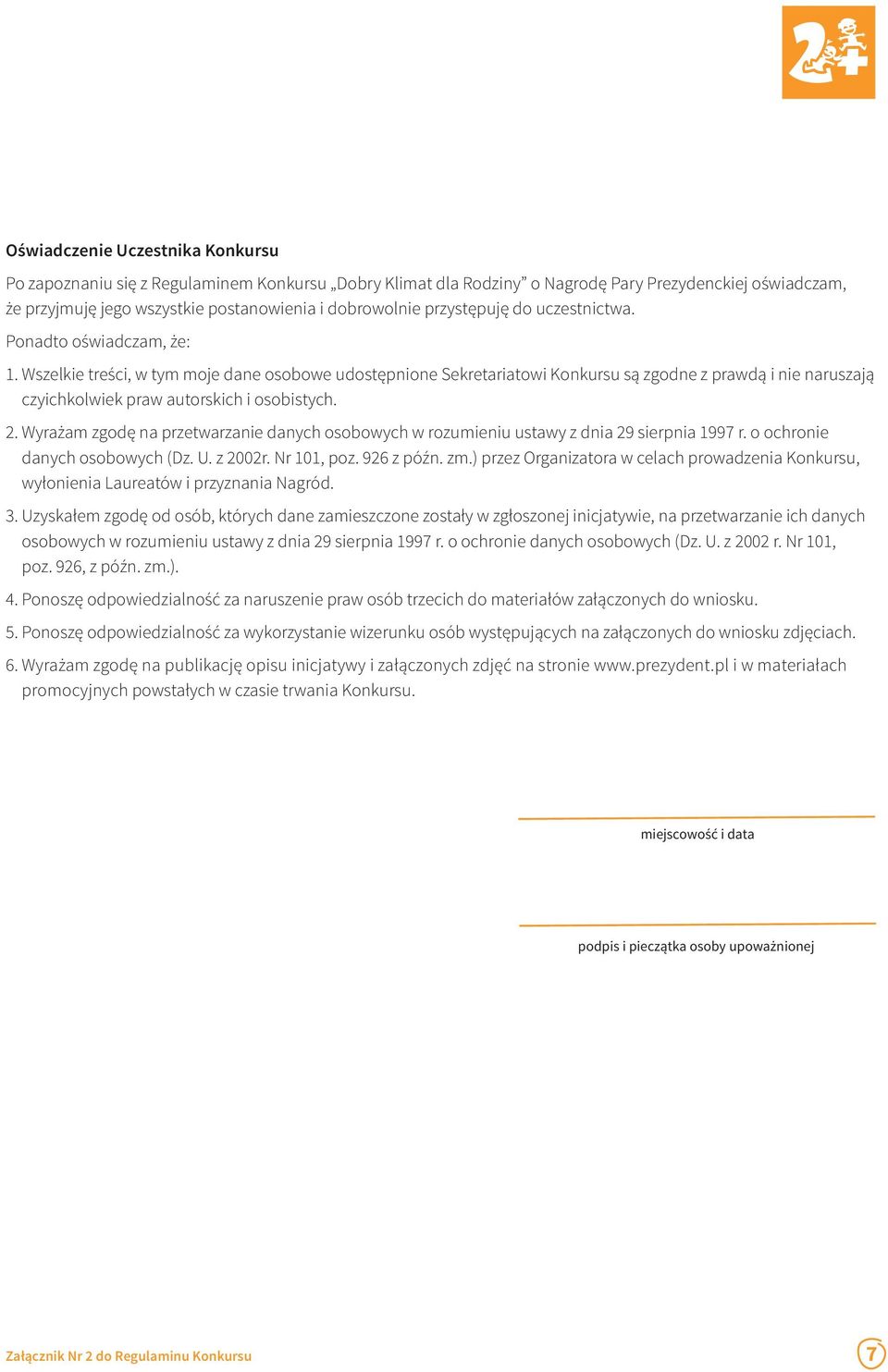 Wszelkie treści, w tym moje dane osobowe udostępnione Sekretariatowi Konkursu są zgodne z prawdą i nie naruszają czyichkolwiek praw autorskich i osobistych. 2.