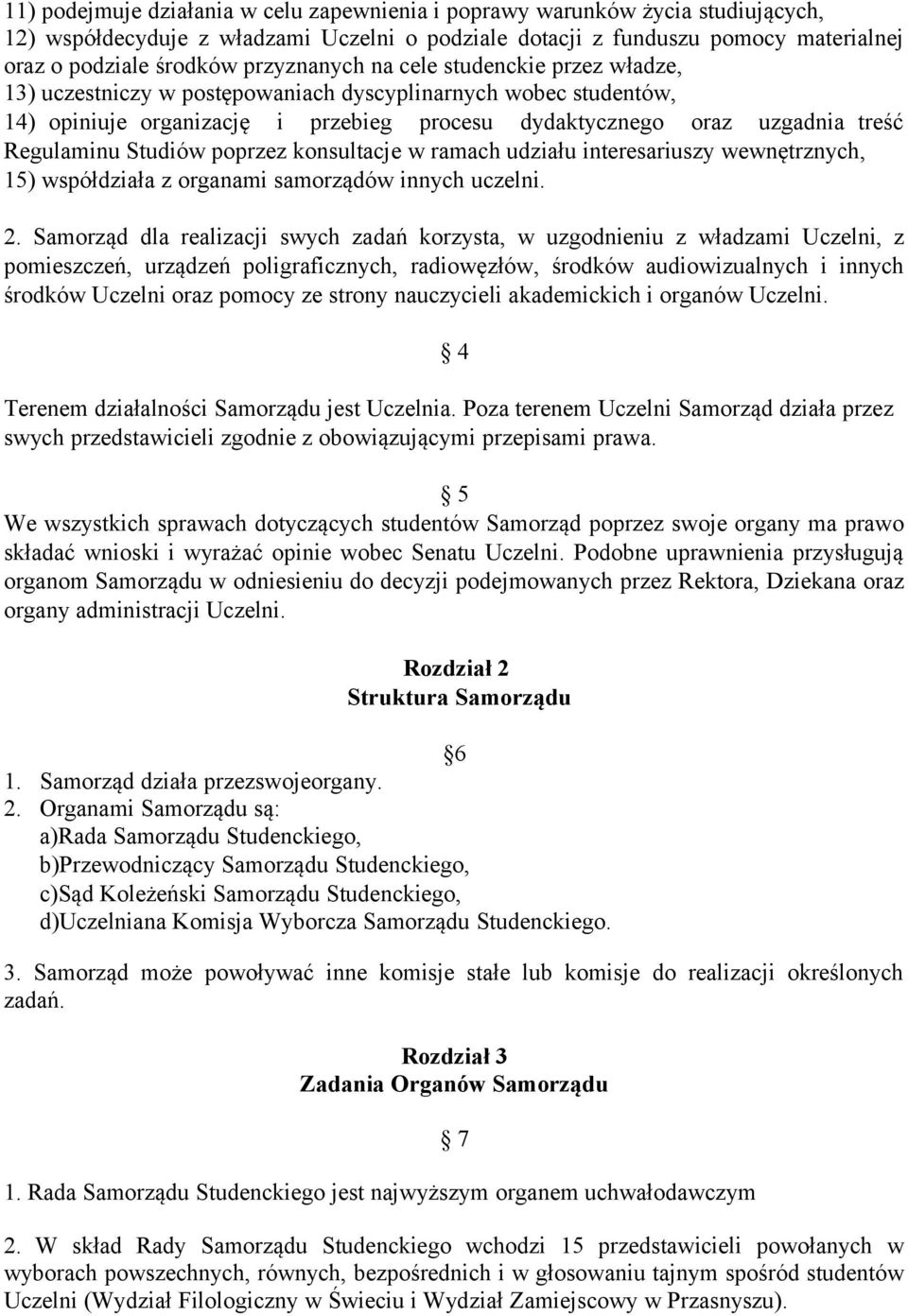 Studiów poprzez konsultacje w ramach udziału interesariuszy wewnętrznych, 15) współdziała z organami samorządów innych uczelni. 2.