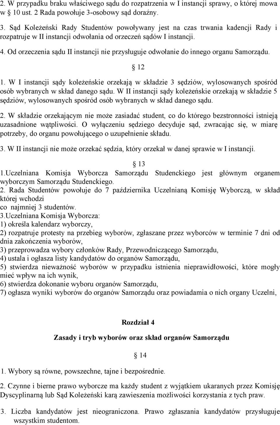 Od orzeczenia sądu II instancji nie przysługuje odwołanie do innego organu Samorządu. 12 1.