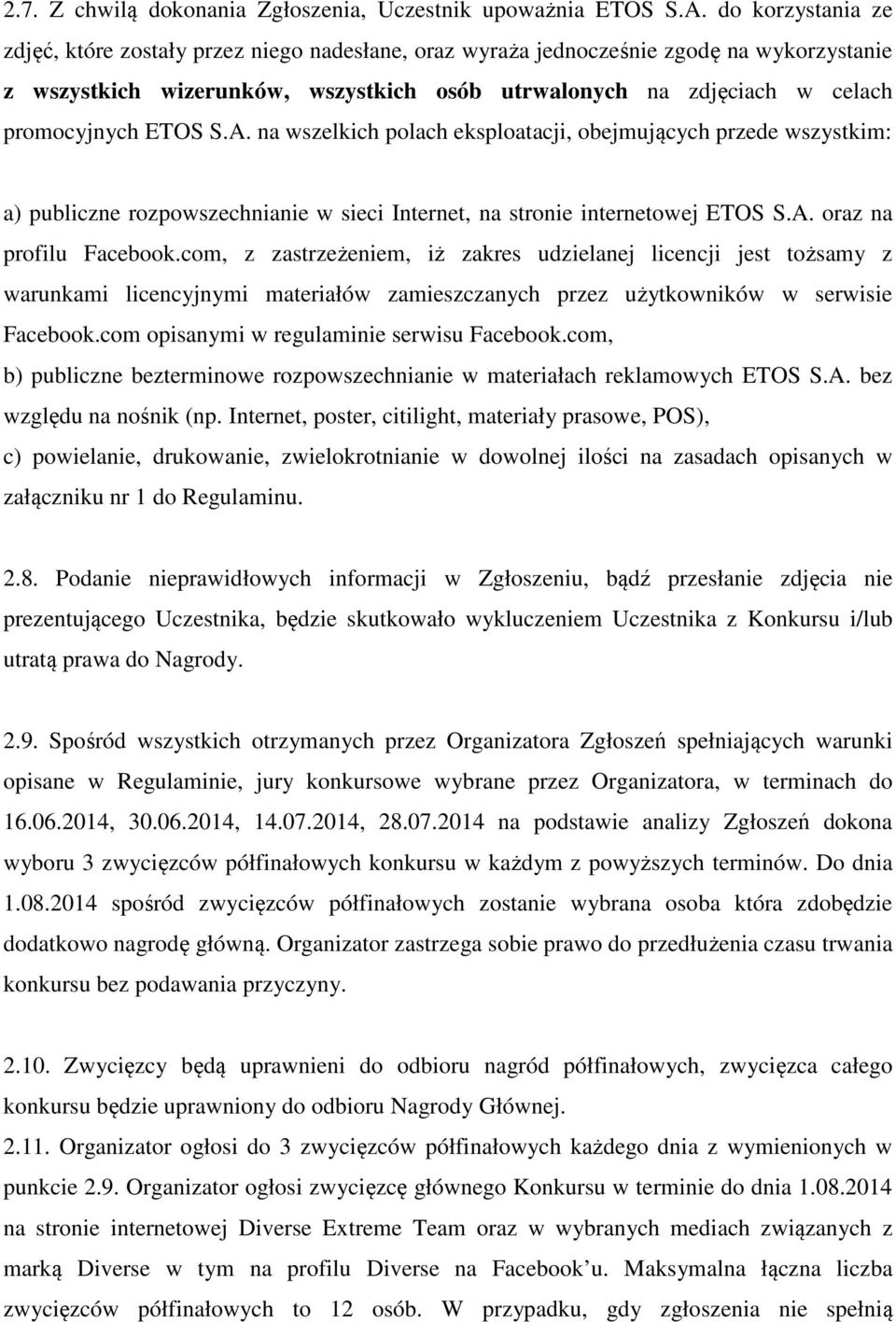 ETOS S.A. na wszelkich polach eksploatacji, obejmujących przede wszystkim: a) publiczne rozpowszechnianie w sieci Internet, na stronie internetowej ETOS S.A. oraz na profilu Facebook.