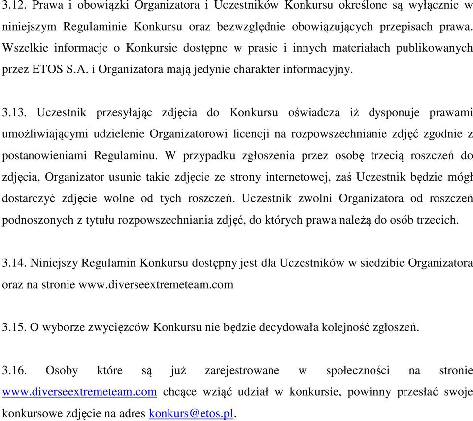 Uczestnik przesyłając zdjęcia do Konkursu oświadcza iż dysponuje prawami umożliwiającymi udzielenie Organizatorowi licencji na rozpowszechnianie zdjęć zgodnie z postanowieniami Regulaminu.