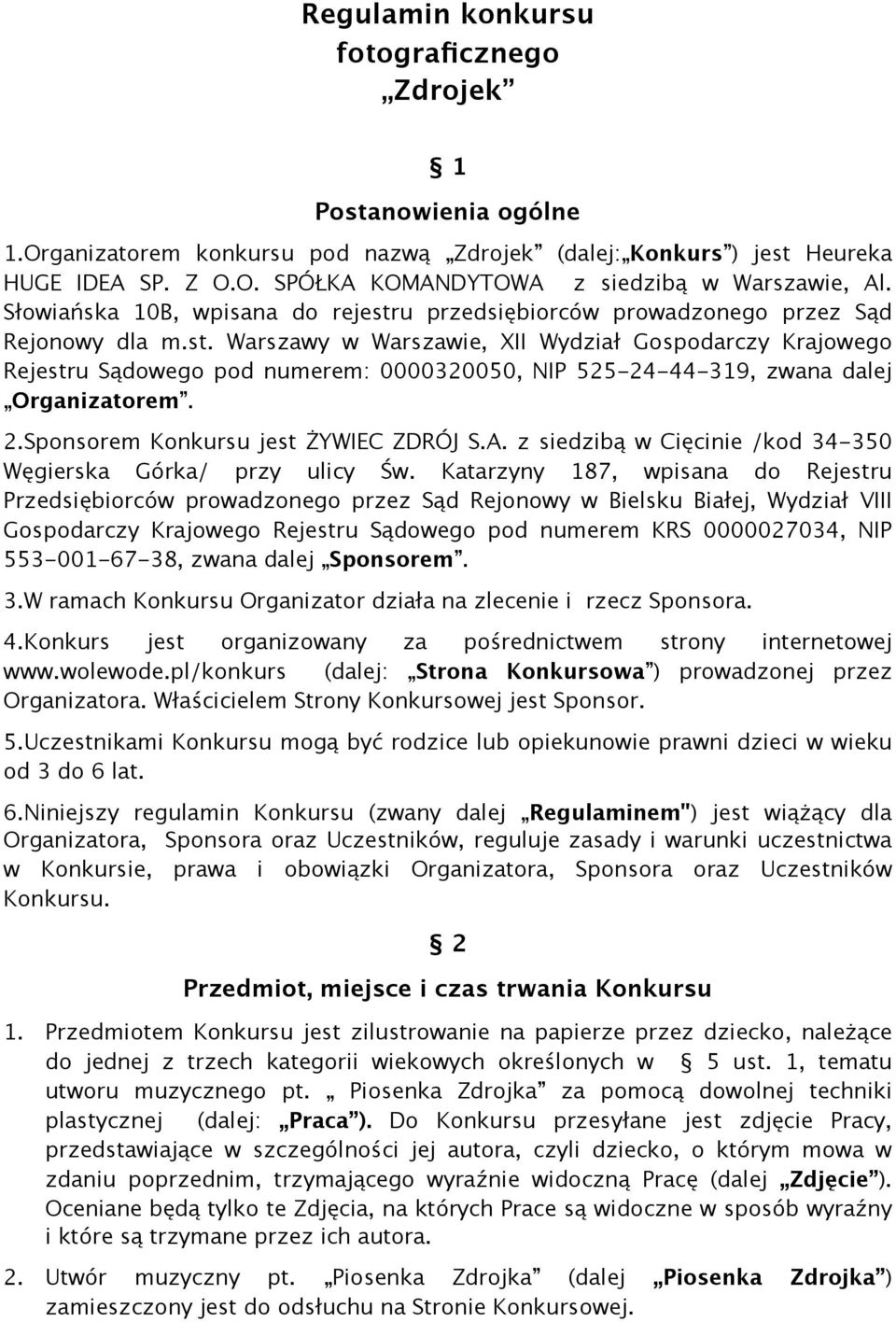 2.Sponsorem Konkursu jest ŻYWIEC ZDRÓJ S.A. z siedzibą w Cięcinie /kod 34-350 Węgierska Górka/ przy ulicy Św.