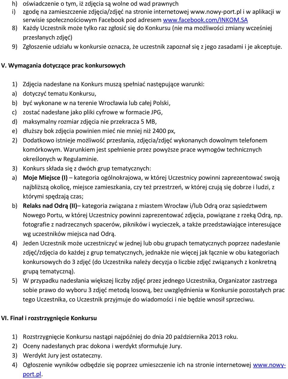 sa 8) Każdy Uczestnik może tylko raz zgłosić się do Konkursu (nie ma możliwości zmiany wcześniej przesłanych zdjęć) 9) Zgłoszenie udziału w konkursie oznacza, że uczestnik zapoznał się z jego