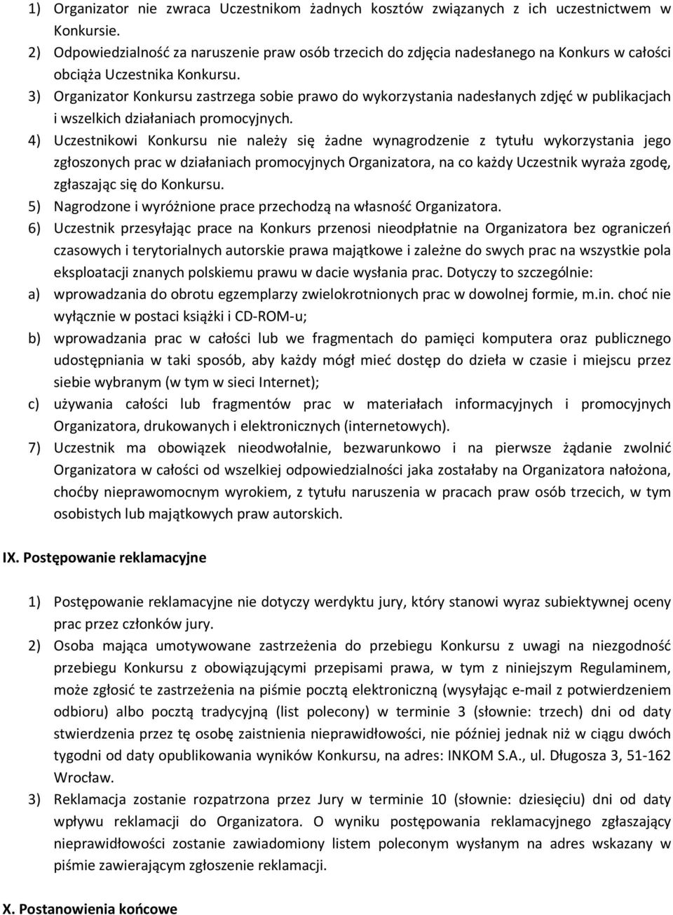 3) Organizator Konkursu zastrzega sobie prawo do wykorzystania nadesłanych zdjęć w publikacjach i wszelkich działaniach promocyjnych.