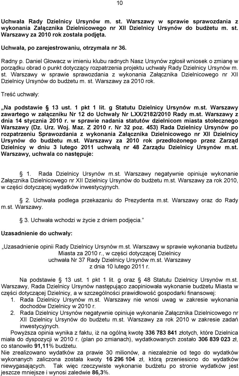 Daniel Głowacz w imieniu klubu radnych Nasz Ursynów zgłosił wniosek o zmianę w porządku obrad o punkt dotyczący rozpatrzenia projektu uchwały Rady Dzielnicy Ursynów m. st.