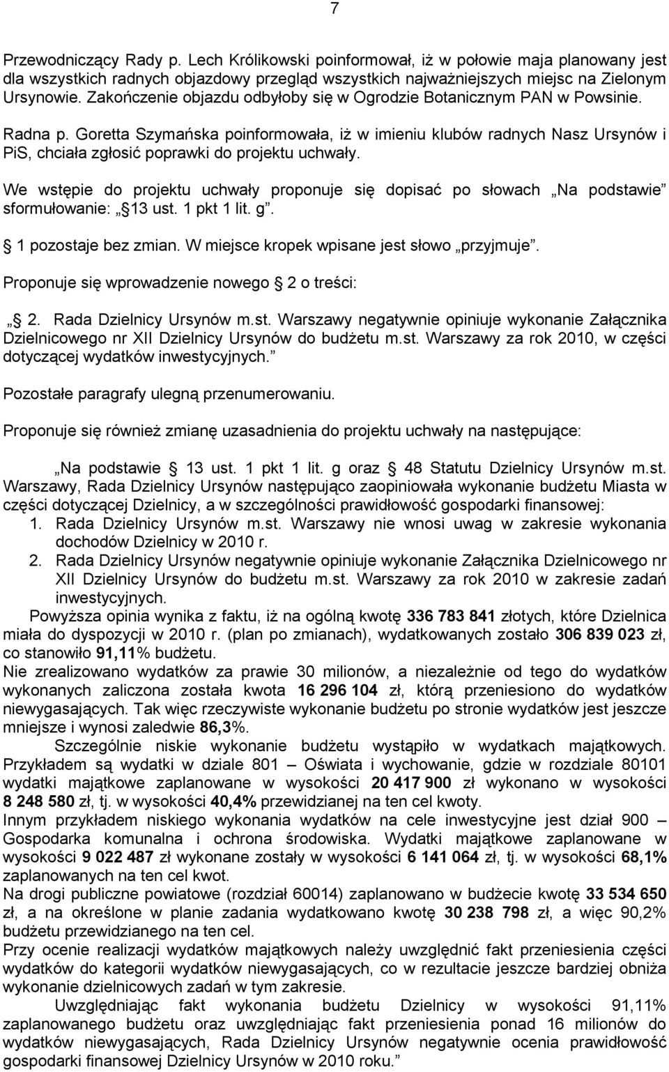 Goretta Szymańska poinformowała, iŝ w imieniu klubów radnych Nasz Ursynów i PiS, chciała zgłosić poprawki do projektu uchwały.