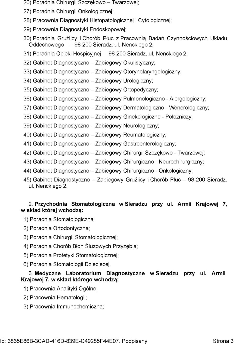 Nenckiego 2; 32) Gabinet Diagnostyczno Zabiegowy Okulistyczny; 33) Gabinet Diagnostyczno Zabiegowy Otorynolaryngologiczny; 34) Gabinet Diagnostyczno Zabiegowy Urologiczny; 35) Gabinet Diagnostyczno