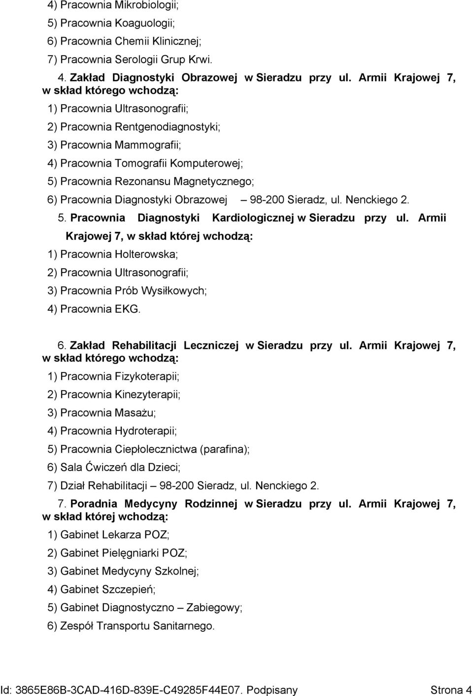 Magnetycznego; 6) Pracownia Diagnostyki Obrazowej 98-200 Sieradz, ul. Nenckiego 2. 5. Pracownia Diagnostyki Kardiologicznej w Sieradzu przy ul.