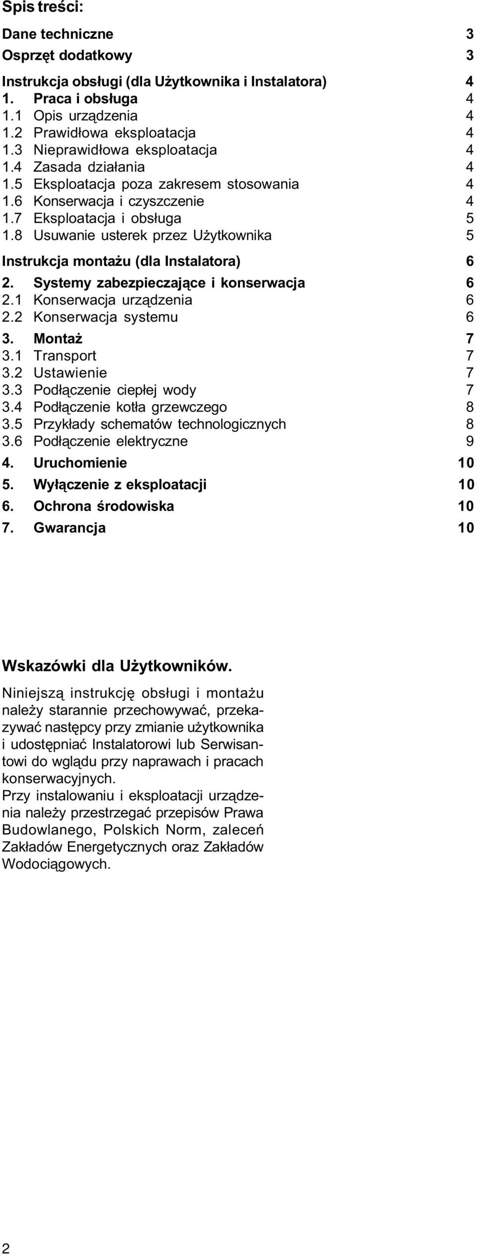 8 Usuwanie usterek przez U ytkownika 5 Instrukcja monta u (dla Instalatora) 6 2. Systemy zabezpieczaj¹ce i konserwacja 6 2.1 Konserwacja urz¹dzenia 6 2.2 Konserwacja systemu 6 3. Monta 7 3.