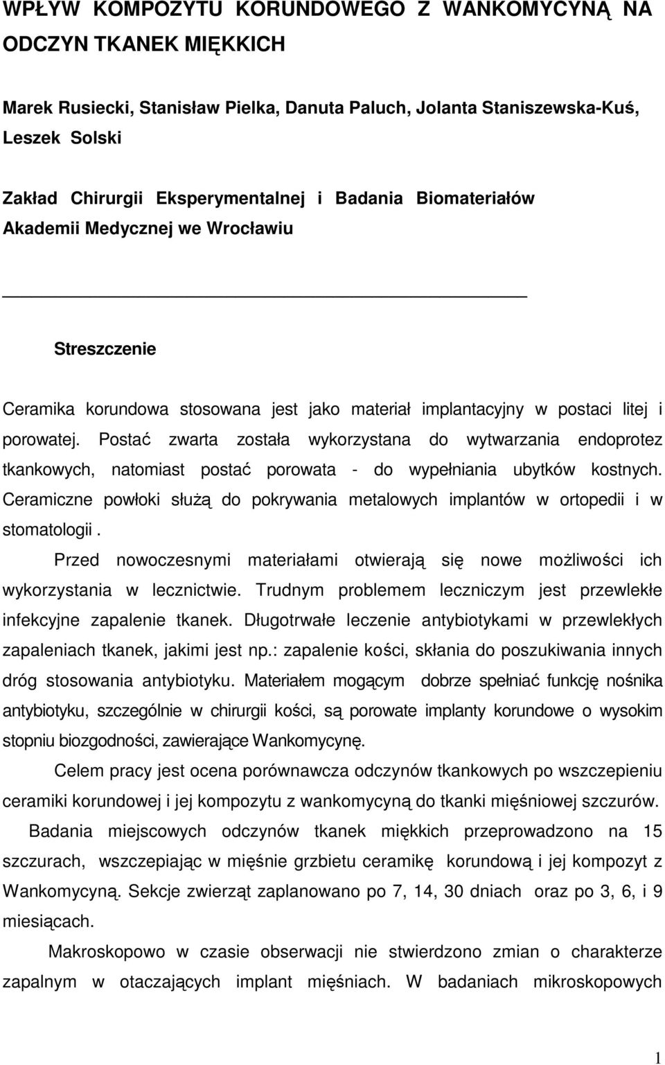 Postać zwarta została wykorzystana do wytwarzania endoprotez tkankowych, natomiast postać porowata - do wypełniania ubytków kostnych.