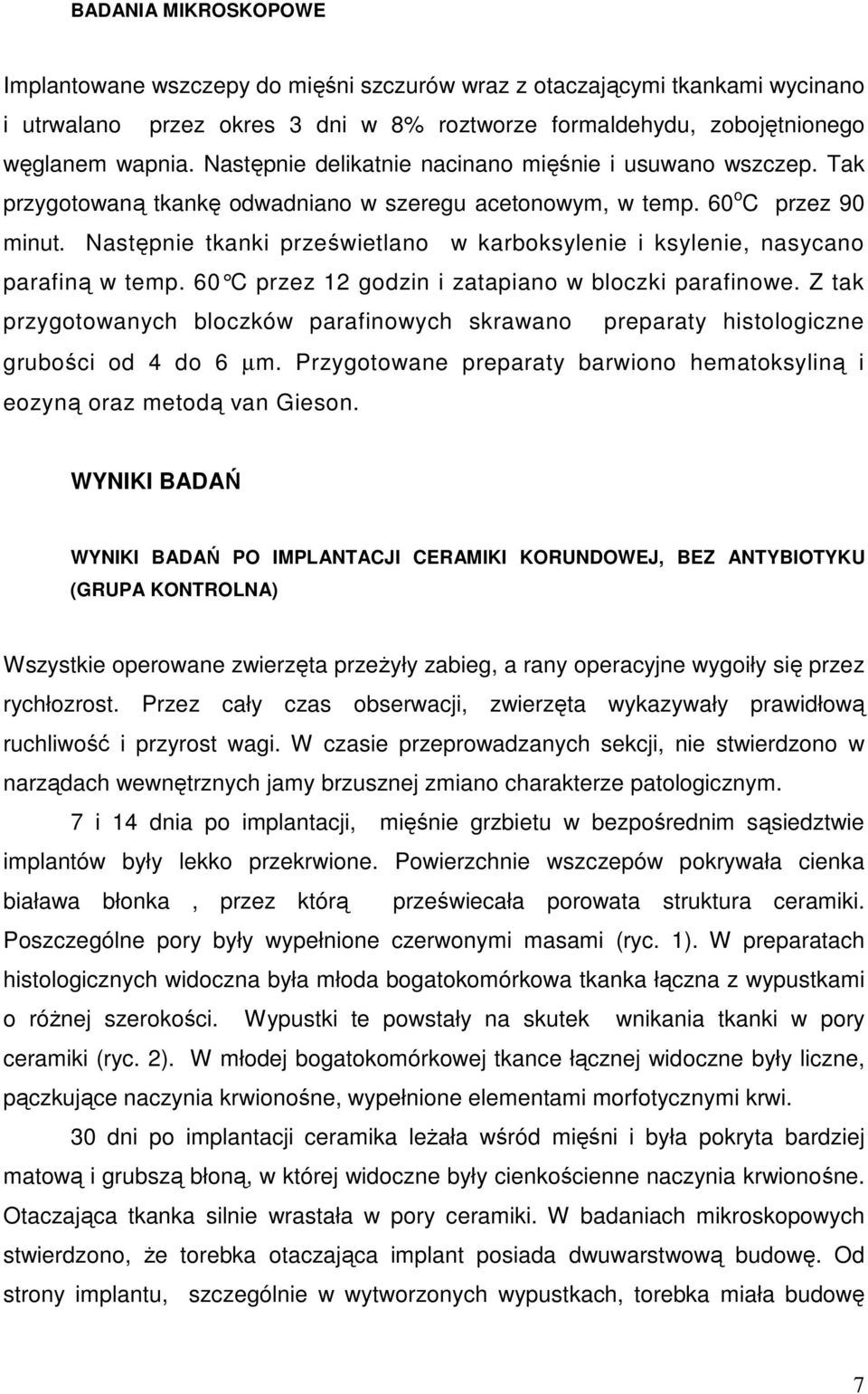 Następnie tkanki prześwietlano w karboksylenie i ksylenie, nasycano parafiną w temp. 60 C przez 12 godzin i zatapiano w bloczki parafinowe.