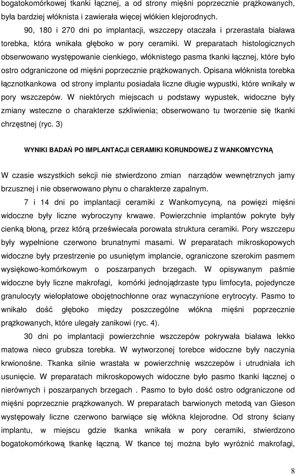 W preparatach histologicznych obserwowano występowanie cienkiego, włóknistego pasma tkanki łącznej, które było ostro odgraniczone od mięśni poprzecznie prąŝkowanych.