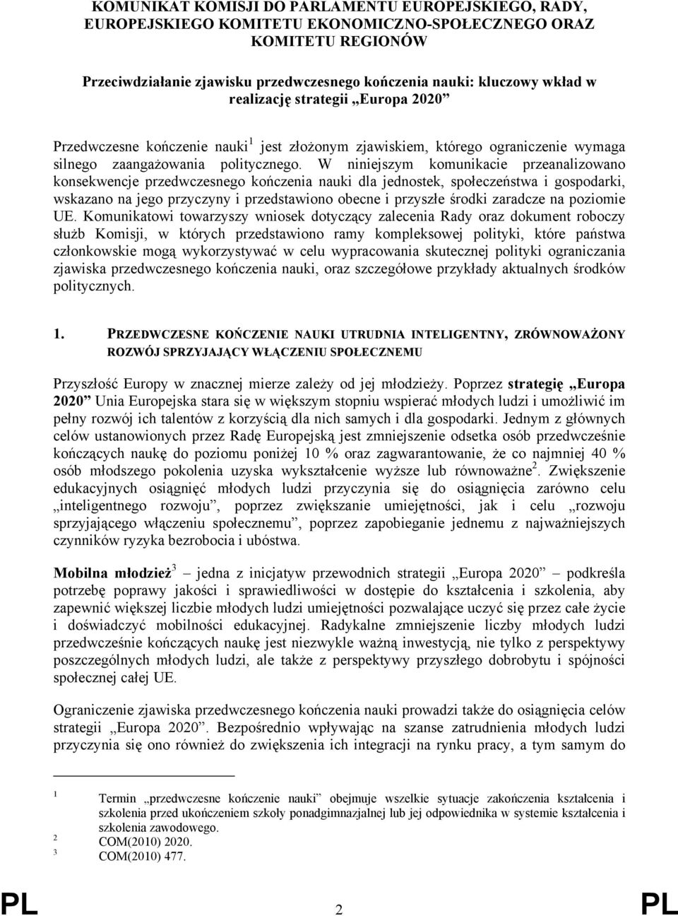 W niniejszym komunikacie przeanalizowano konsekwencje przedwczesnego kończenia nauki dla jednostek, społeczeństwa i gospodarki, wskazano na jego przyczyny i przedstawiono obecne i przyszłe środki