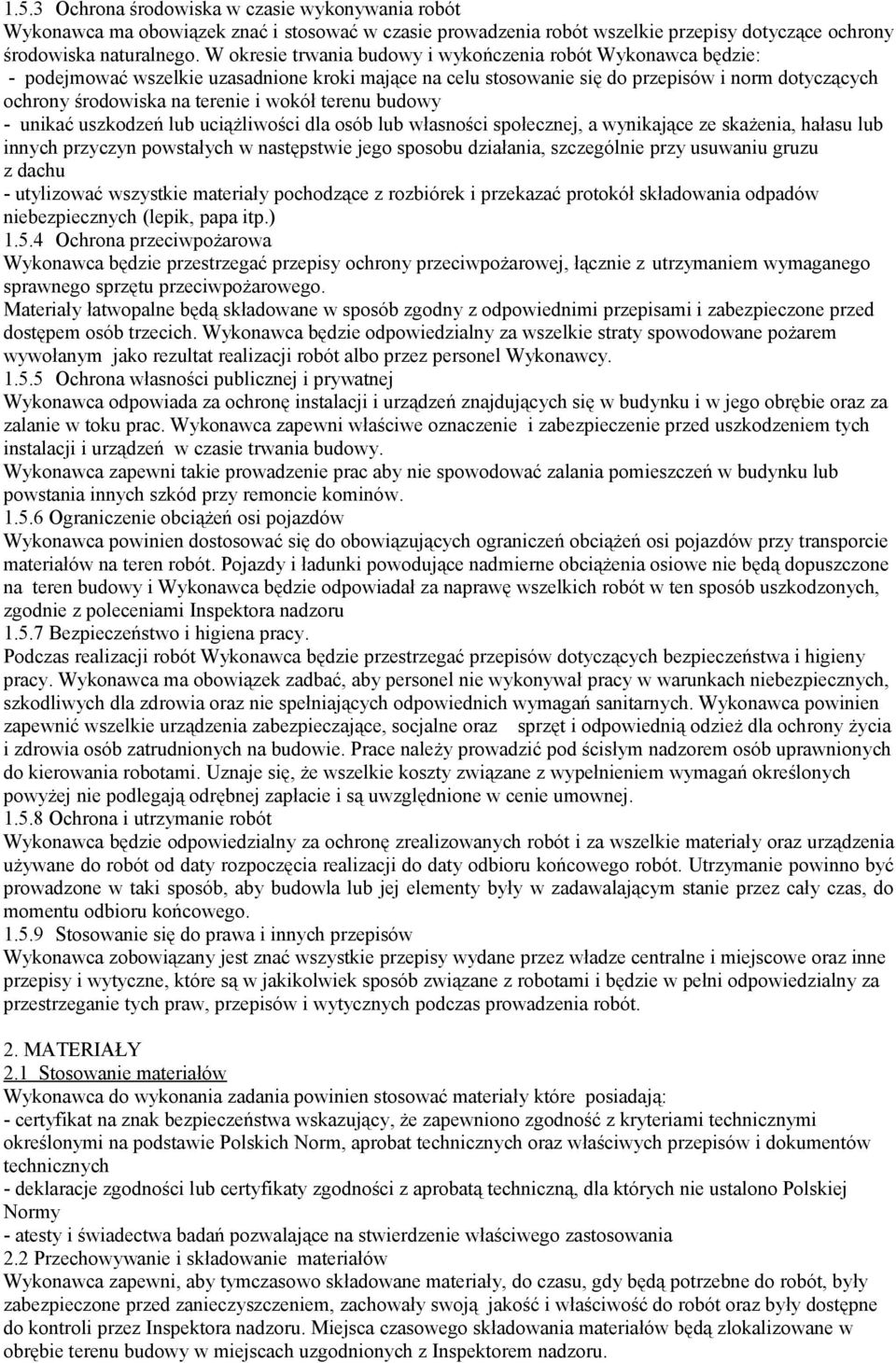 wokół terenu budowy - unikać uszkodzeń lub uciążliwości dla osób lub własności społecznej, a wynikające ze skażenia, hałasu lub innych przyczyn powstałych w następstwie jego sposobu działania,