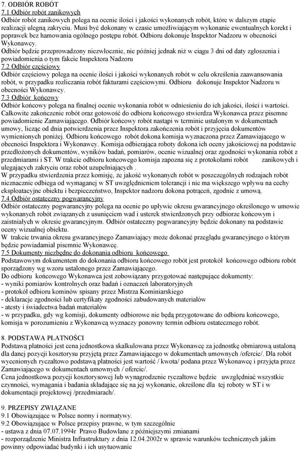 Odbiór będzie przeprowadzony niezwłocznie, nie później jednak niż w ciągu 3 dni od daty zgłoszenia i powiadomienia o tym fakcie Inspektora Nadzoru 7.