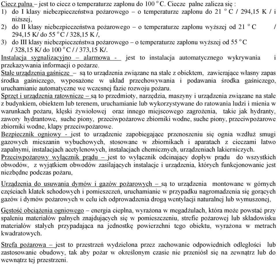 wyższej od 21 o C / 294,15 K/ do 55 o C / 328,15 K /, 3) do III klasy niebezpieczeństwa pożarowego o temperaturze zapłonu wyższej od 55 o C / 328,15 K/ do 100 o C / / 373,15 K/.