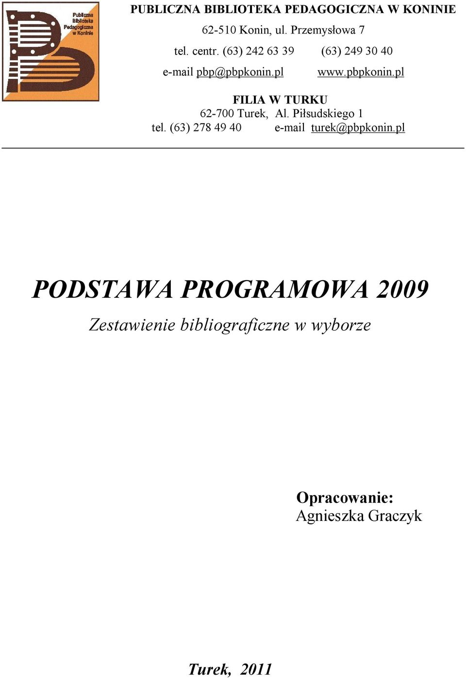 Piłsudskiego 1 tel. (63) 278 49 40 e-mail turek@pbpkonin.