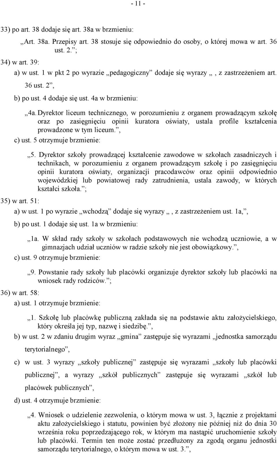 Dyrektor liceum technicznego, w porozumieniu z organem prowadzącym szkołę oraz po zasięgnięciu opinii kuratora oświaty, ustala profile kształcenia prowadzone w tym liceum., c) ust.