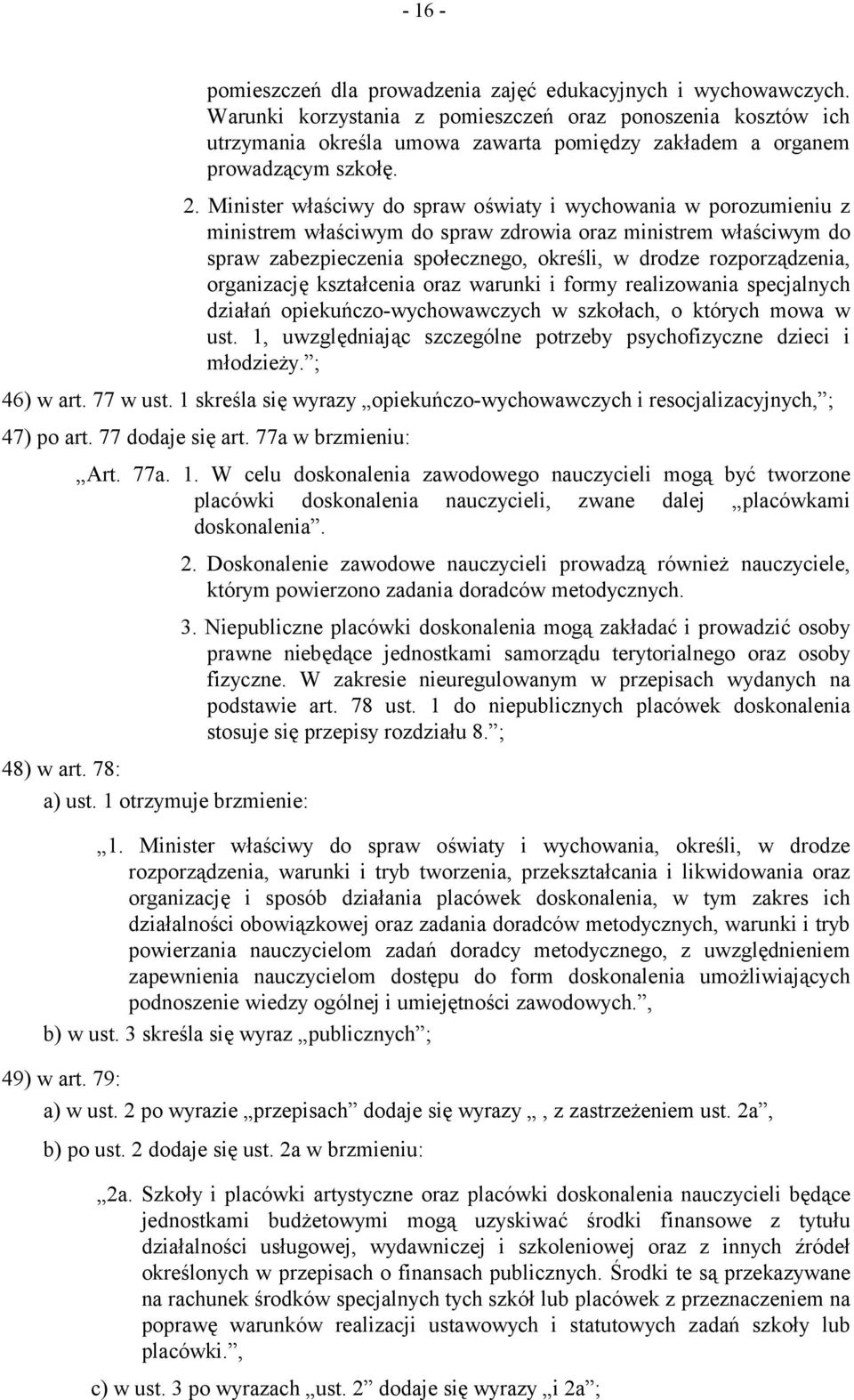 Minister właściwy do spraw oświaty i wychowania w porozumieniu z ministrem właściwym do spraw zdrowia oraz ministrem właściwym do spraw zabezpieczenia społecznego, określi, w drodze rozporządzenia,