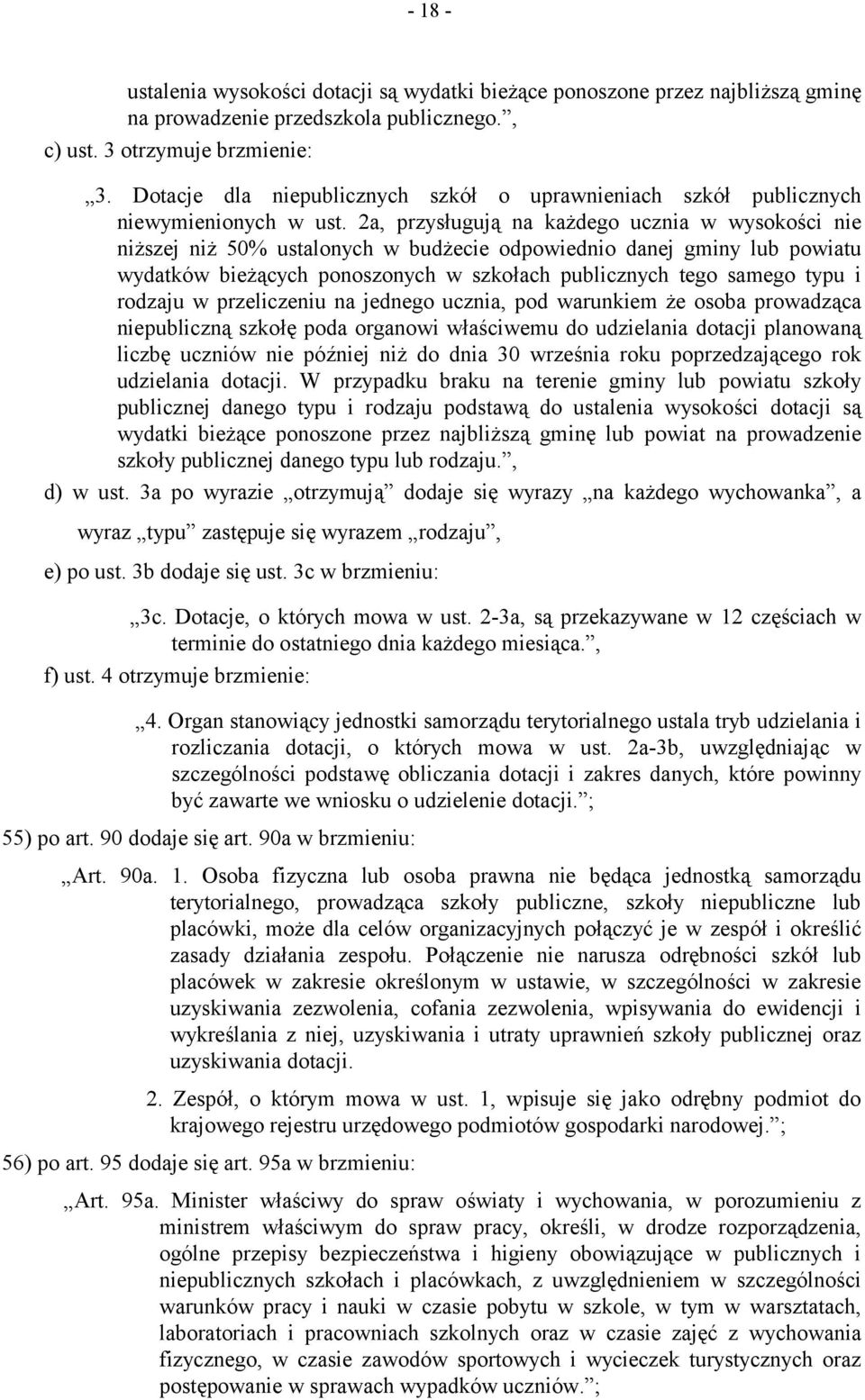 2a, przysługują na każdego ucznia w wysokości nie niższej niż 50% ustalonych w budżecie odpowiednio danej gminy lub powiatu wydatków bieżących ponoszonych w szkołach publicznych tego samego typu i