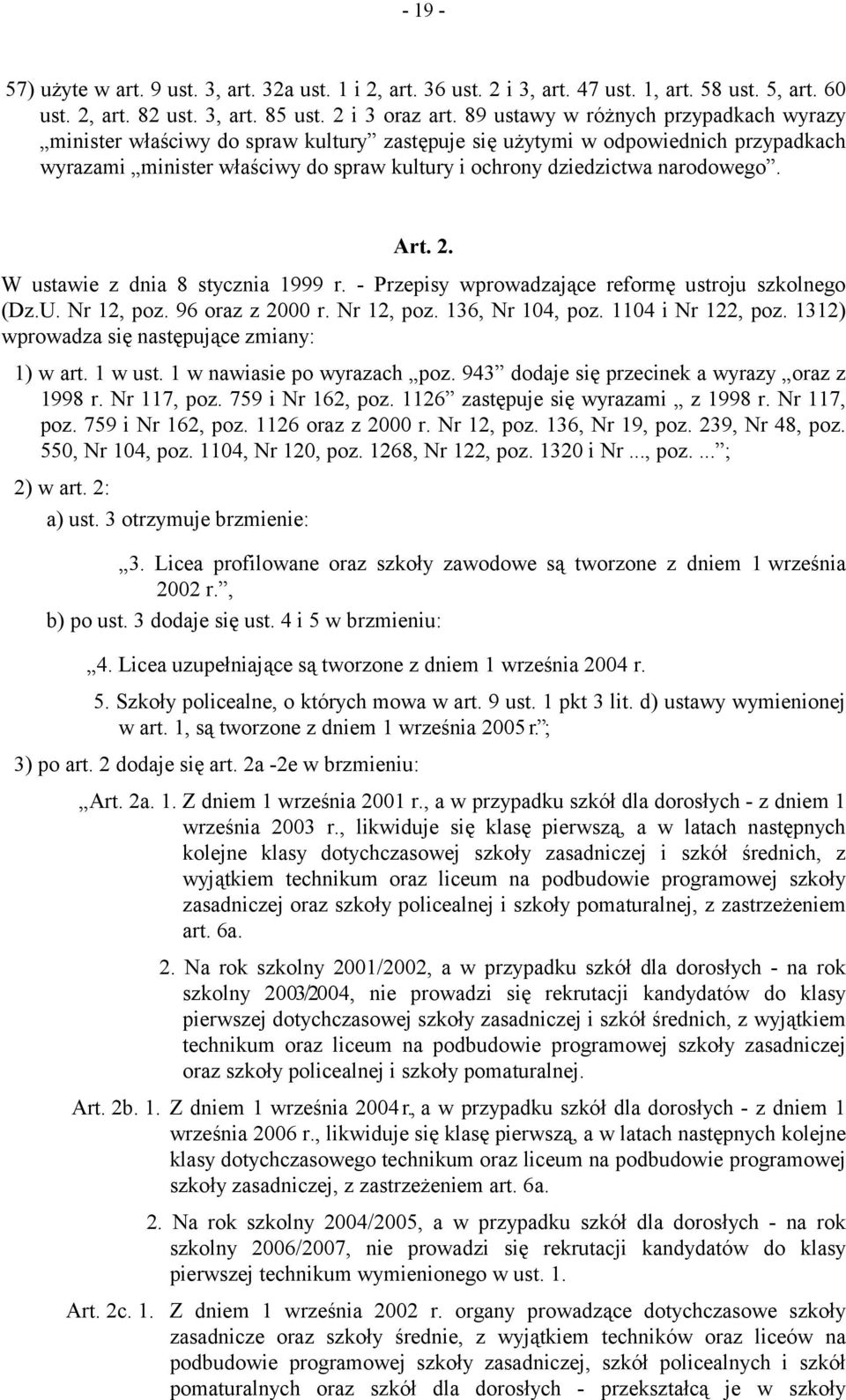 Art. 2. W ustawie z dnia 8 stycznia 1999 r. - Przepisy wprowadzające reformę ustroju szkolnego (Dz.U. Nr 12, poz. 96 oraz z 2000 r. Nr 12, poz. 136, Nr 104, poz. 1104 i Nr 122, poz.