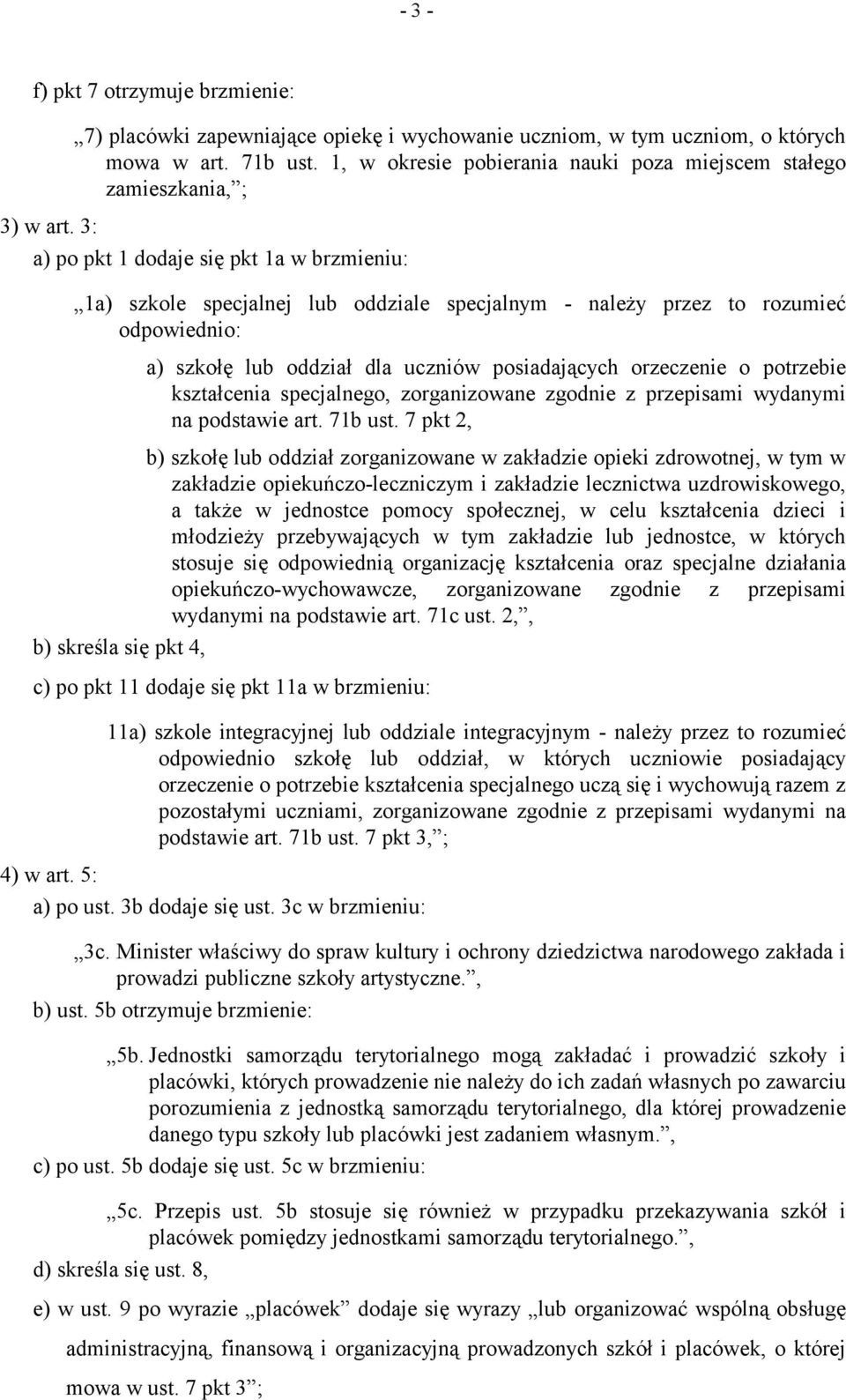 3: a) po pkt 1 dodaje się pkt 1a w brzmieniu: 1a) szkole specjalnej lub oddziale specjalnym - należy przez to rozumieć odpowiednio: a) szkołę lub oddział dla uczniów posiadających orzeczenie o