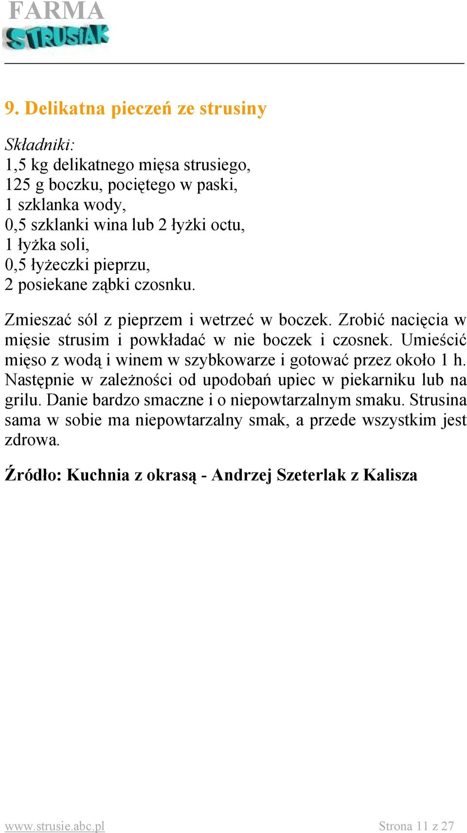 Umieścić mięso z wodą i winem w szybkowarze i gotować przez około 1 h. Następnie w zależności od upodobań upiec w piekarniku lub na grilu.