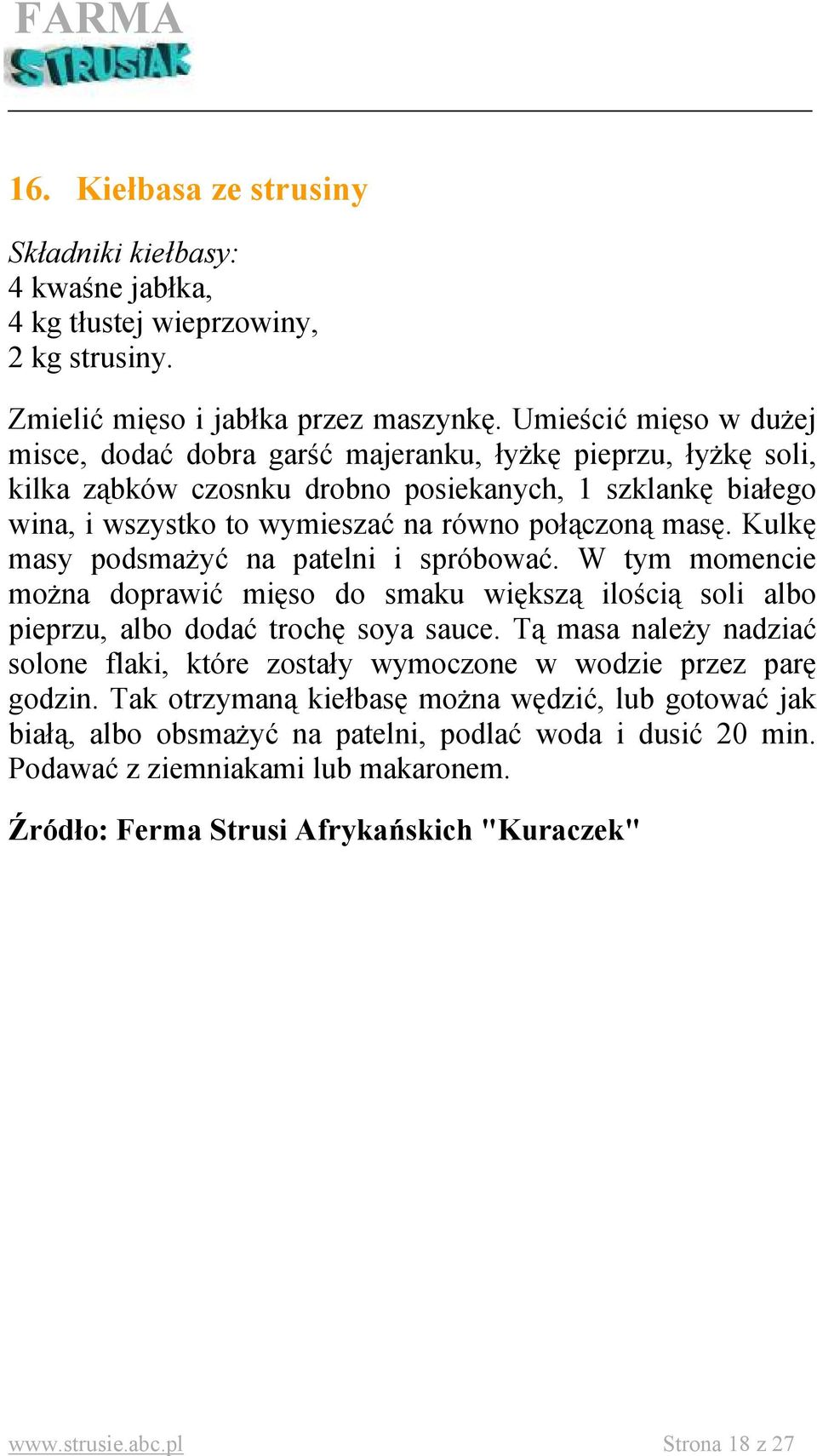 Kulkę masy podsmażyć na patelni i spróbować. W tym momencie można doprawić mięso do smaku większą ilością soli albo pieprzu, albo dodać trochę soya sauce.