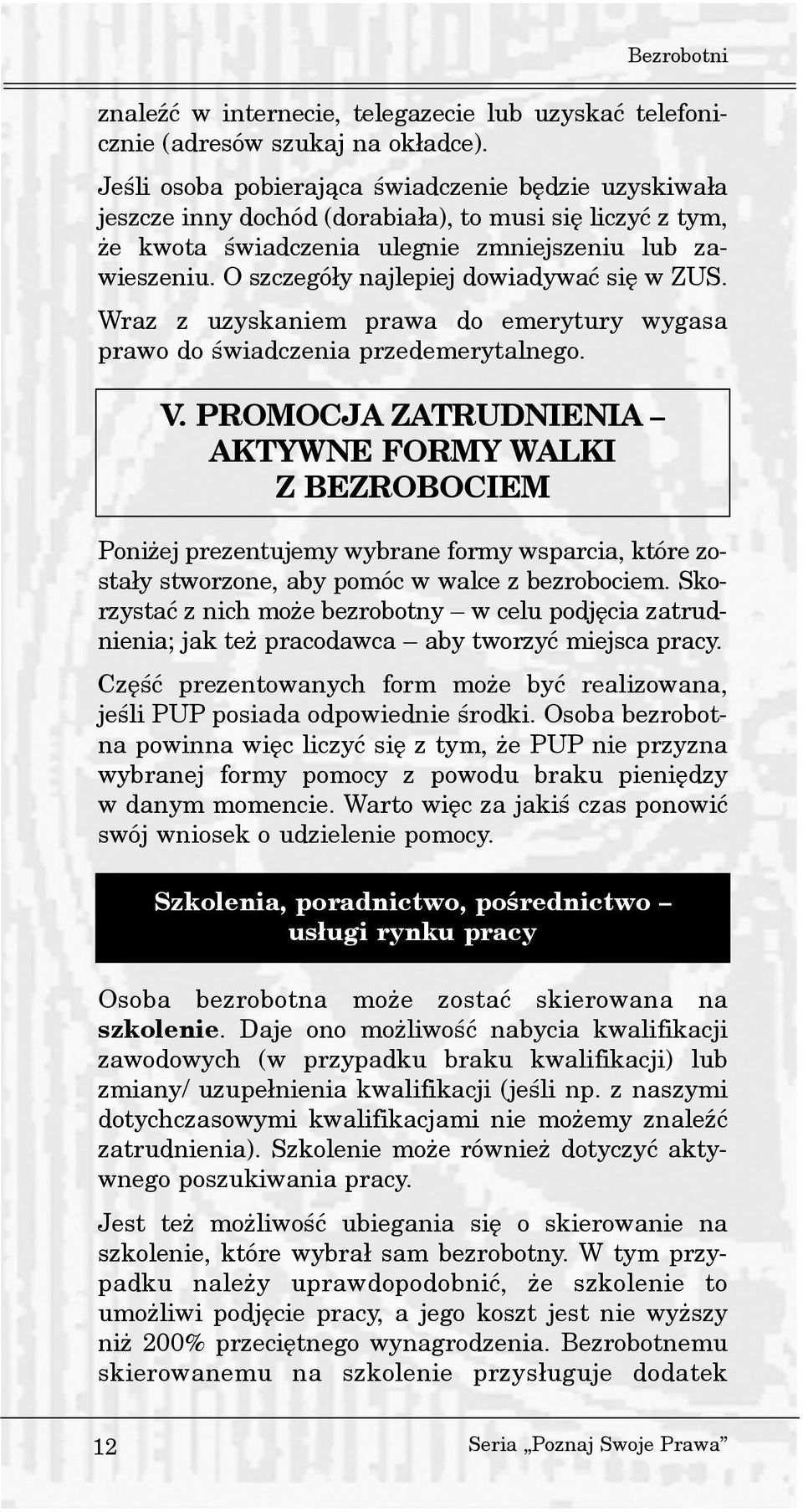 O szczegó³y najlepiej dowiadywaæ siê w ZUS. Wraz z uzyskaniem prawa do emerytury wygasa prawo do œwiadczenia przedemerytalnego. V.