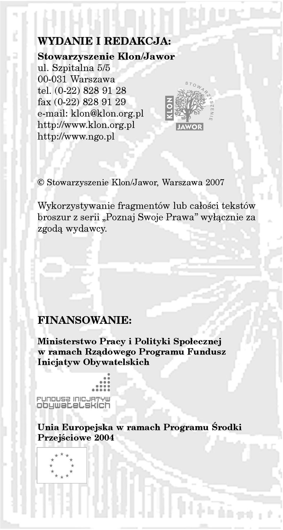 pl Stowarzyszenie Klon/Jawor, Warszawa 2007 Wykorzystywanie fragmentów lub ca³oœci tekstów broszur z serii Poznaj Swoje Prawa