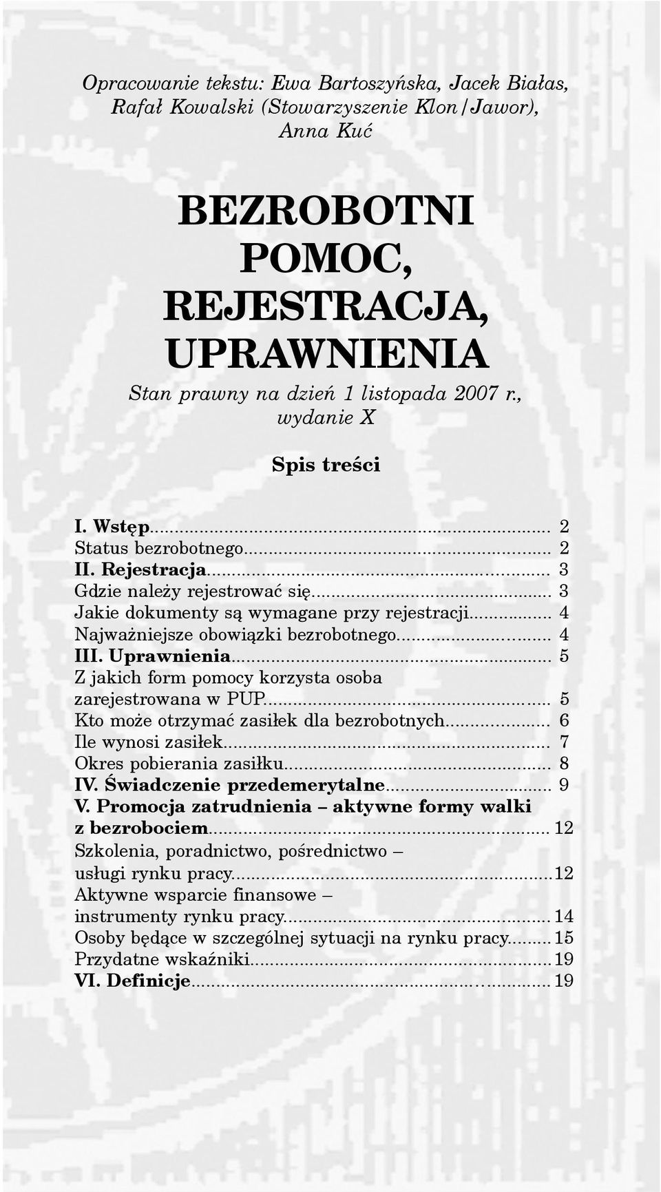 .. 4 Najwa niejsze obowi¹zki bezrobotnego... 4 III. Uprawnienia... 5 Z jakich form pomocy korzysta osoba zarejestrowana w PUP... 5 Kto mo e otrzymaæ zasi³ek dla bezrobotnych... 6 Ile wynosi zasi³ek.