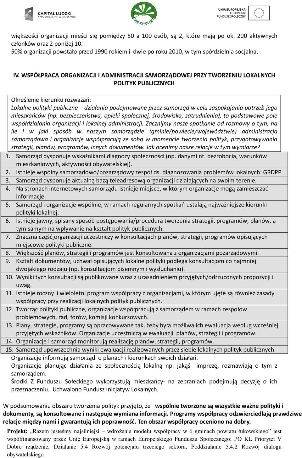 WSPÓŁPRACA ORGANIZACJI I ADMINISTRACJI SAMORZĄDOWEJ PRZY TWORZENIU LOKALNYCH POLITYK PUBLICZNYCH Określenie kierunku rozważań: Lokalne polityki publiczne działania podejmowane przez samorząd w celu